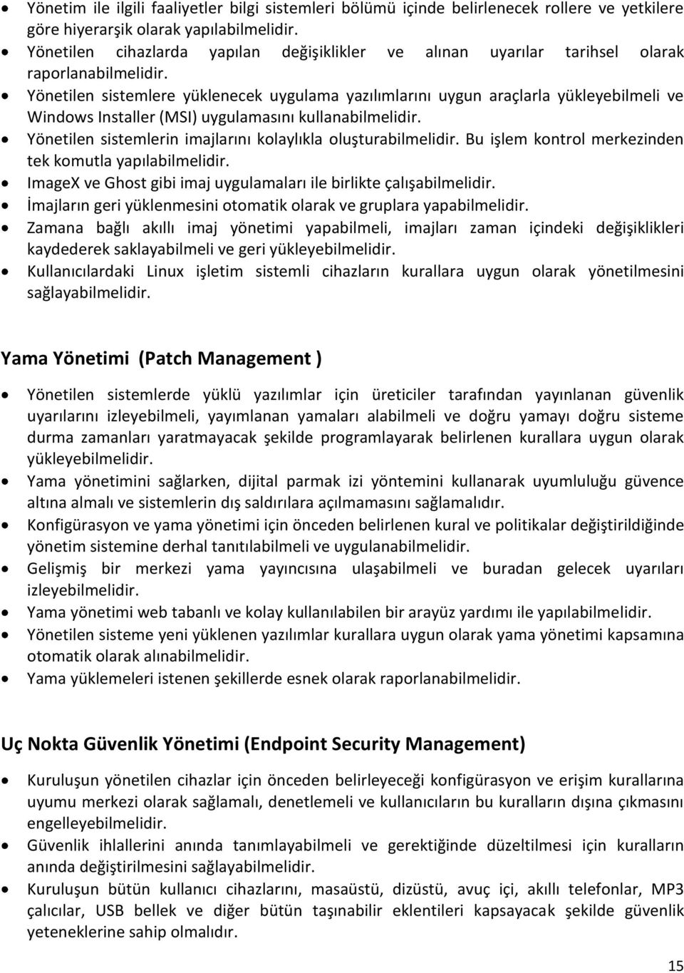 Yönetilen sistemlere yüklenecek uygulama yazılımlarını uygun araçlarla yükleyebilmeli ve Windows Installer (MSI) uygulamasını kullanabilmelidir.