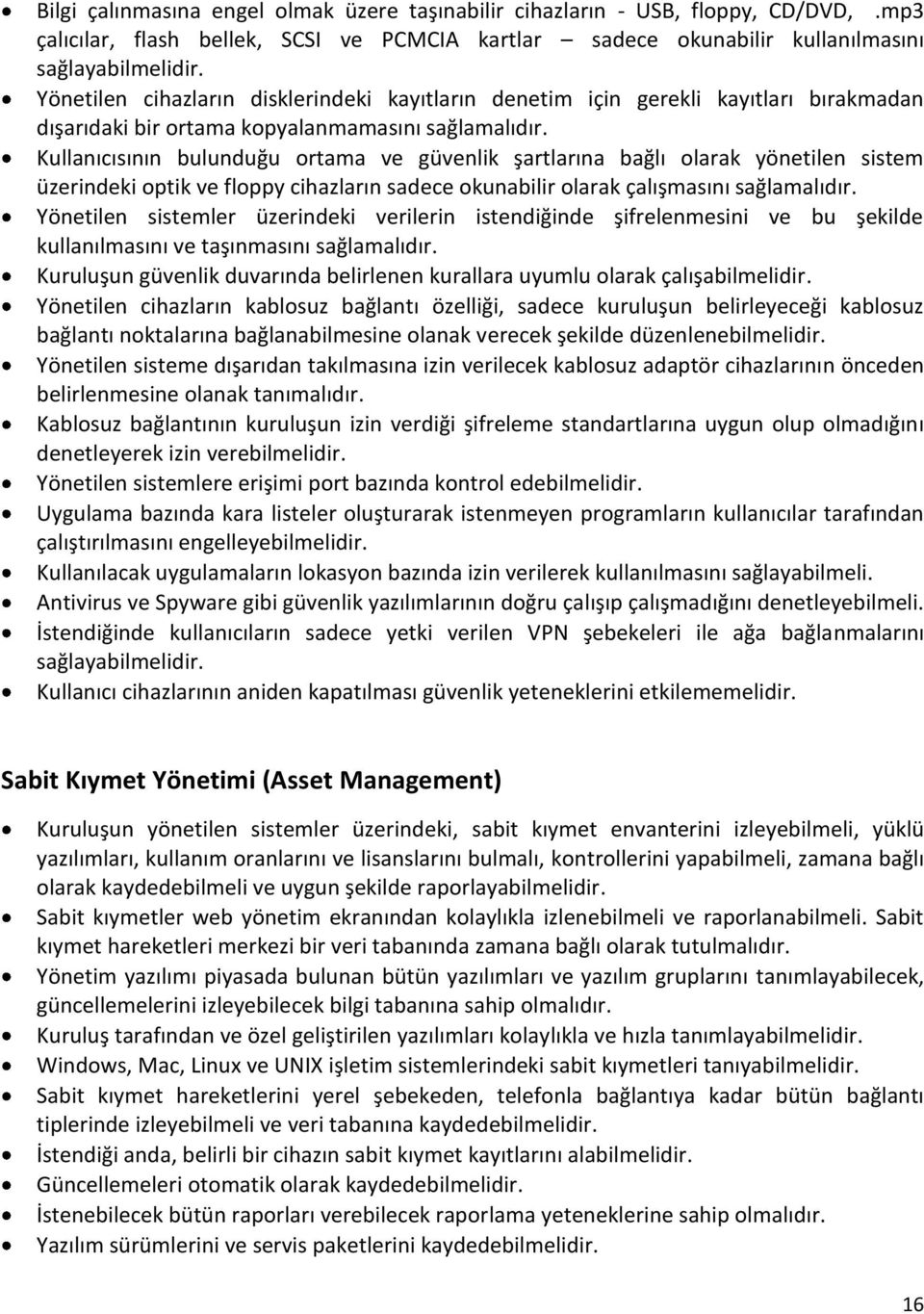 Kullanıcısının bulunduğu ortama ve güvenlik şartlarına bağlı olarak yönetilen sistem üzerindeki optik ve floppy cihazların sadece okunabilir olarak çalışmasını sağlamalıdır.