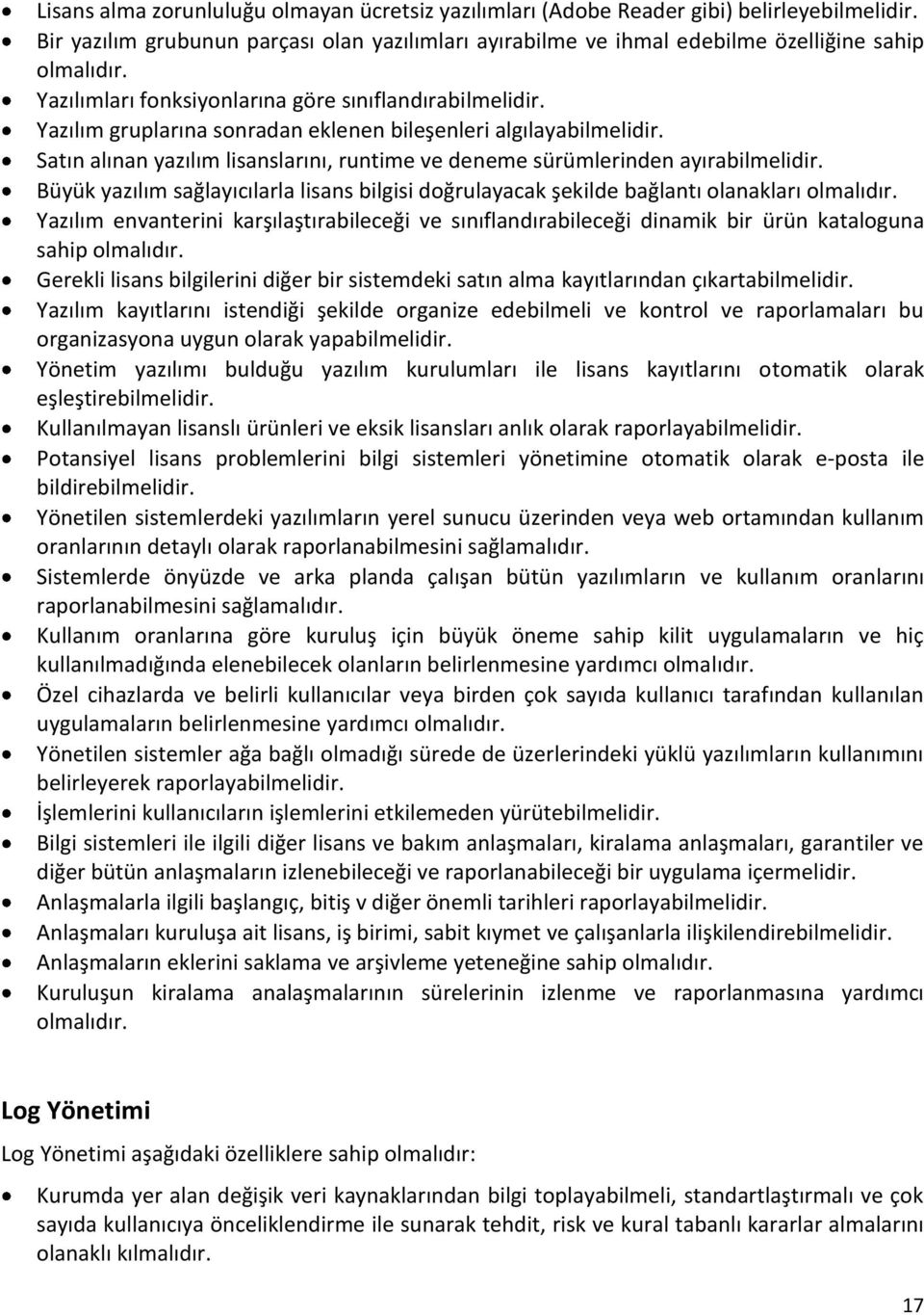 Satın alınan yazılım lisanslarını, runtime ve deneme sürümlerinden ayırabilmelidir. Büyük yazılım sağlayıcılarla lisans bilgisi doğrulayacak şekilde bağlantı olanakları olmalıdır.