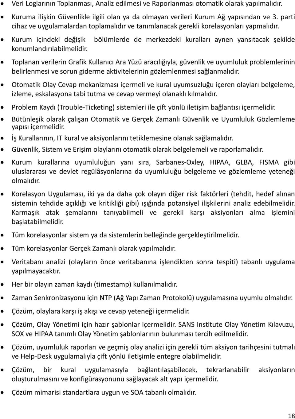 bölümlerde de merkezdeki kuralları aynen yansıtacak şekilde Toplanan verilerin Grafik Kullanıcı Ara Yüzü aracılığıyla, güvenlik ve uyumluluk problemlerinin belirlenmesi ve sorun giderme