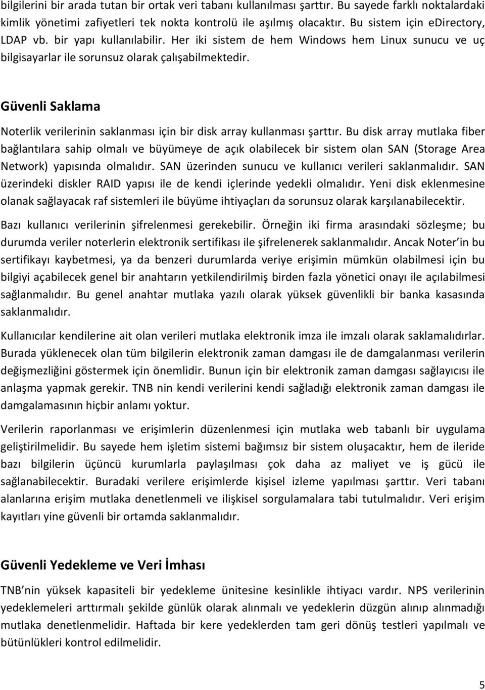 Güvenli Saklama Noterlik verilerinin saklanması için bir disk array kullanması şarttır.