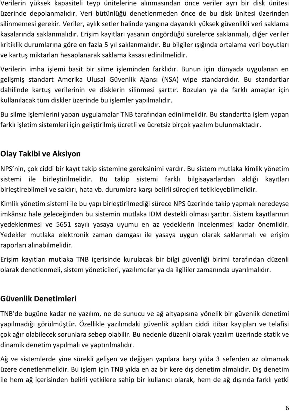 Erişim kayıtları yasanın öngördüğü sürelerce saklanmalı, diğer veriler kritiklik durumlarına göre en fazla 5 yıl saklanmalıdır.