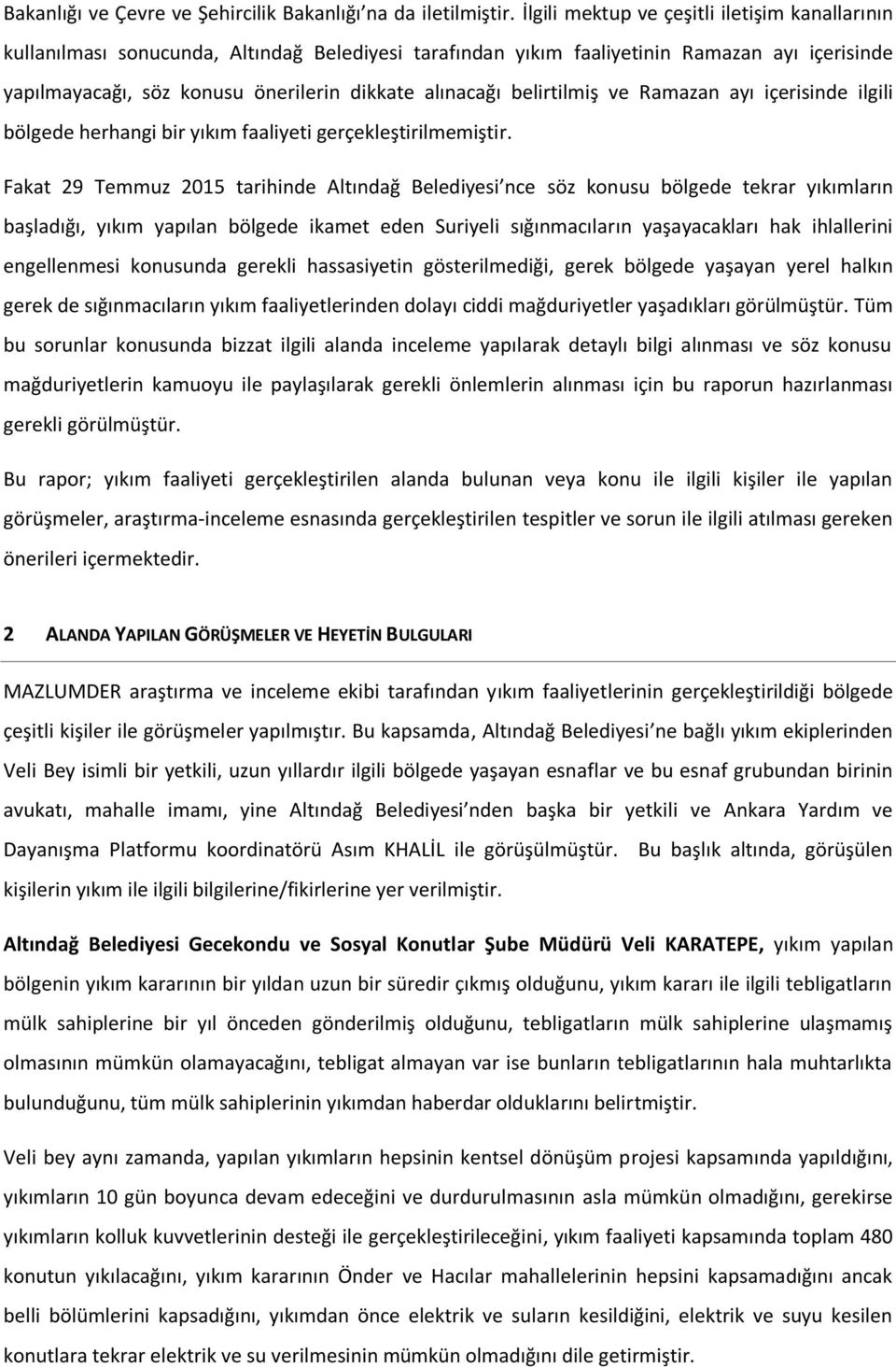 belirtilmiş ve Ramazan ayı içerisinde ilgili bölgede herhangi bir yıkım faaliyeti gerçekleştirilmemiştir.