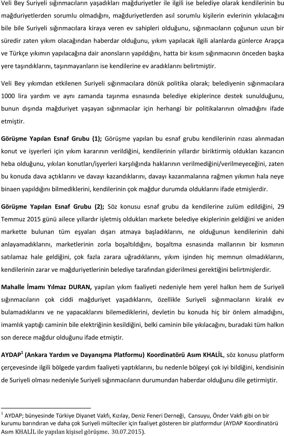 günlerce Arapça ve Türkçe yıkımın yapılacağına dair anonsların yapıldığını, hatta bir kısım sığınmacının önceden başka yere taşındıklarını, taşınmayanların ise kendilerine ev aradıklarını