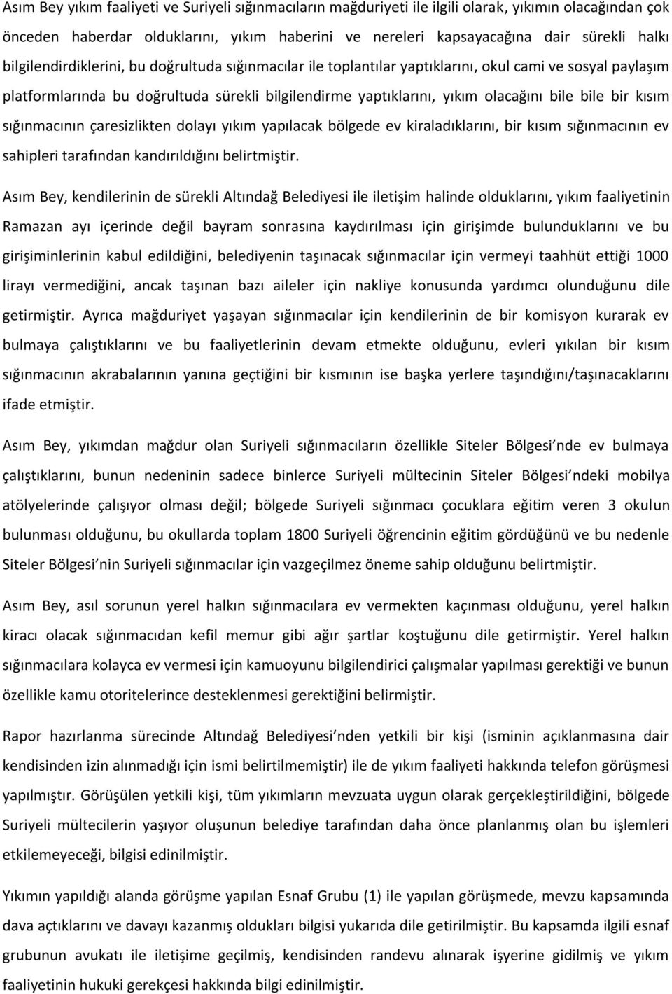 bir kısım sığınmacının çaresizlikten dolayı yıkım yapılacak bölgede ev kiraladıklarını, bir kısım sığınmacının ev sahipleri tarafından kandırıldığını belirtmiştir.