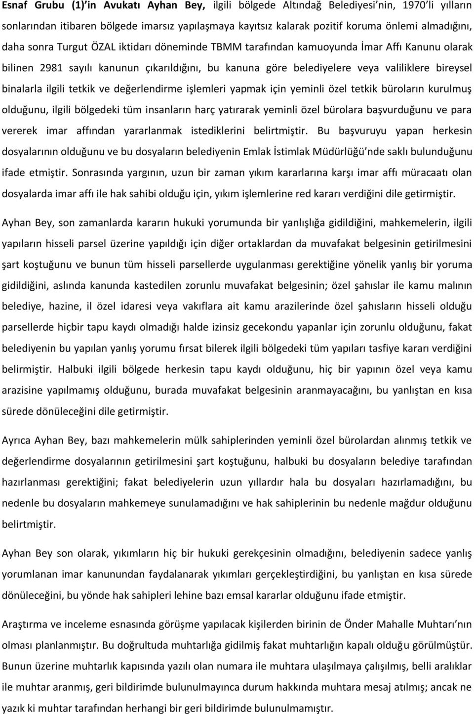 ilgili tetkik ve değerlendirme işlemleri yapmak için yeminli özel tetkik büroların kurulmuş olduğunu, ilgili bölgedeki tüm insanların harç yatırarak yeminli özel bürolara başvurduğunu ve para vererek