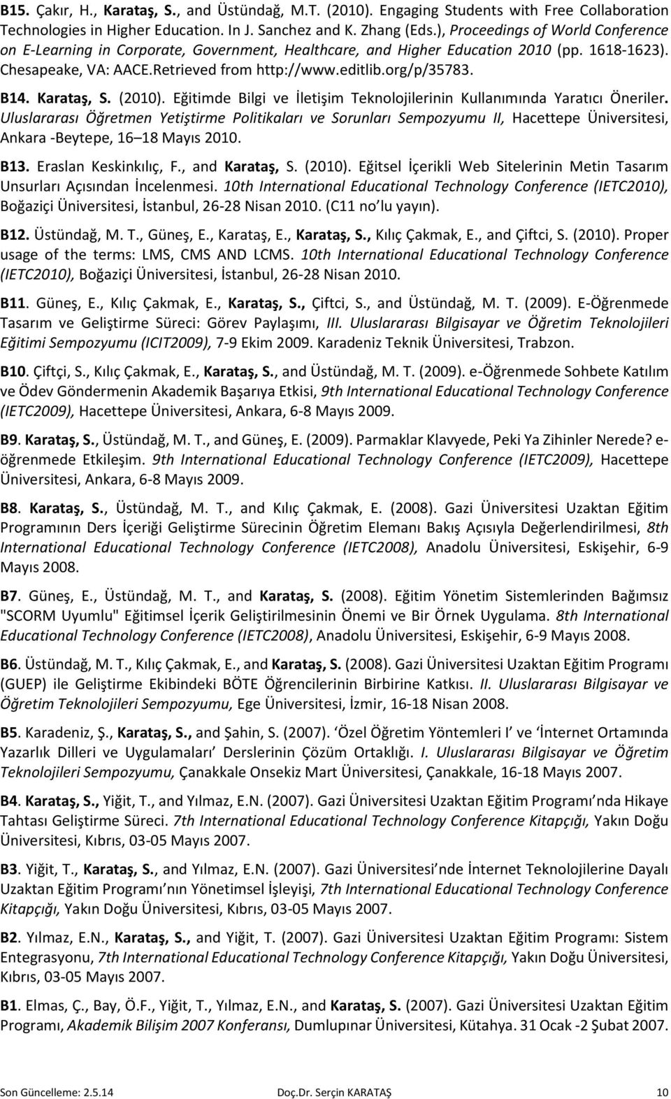 B14. Karataş, S. (2010). Eğitimde Bilgi ve İletişim Teknolojilerinin Kullanımında Yaratıcı Öneriler.