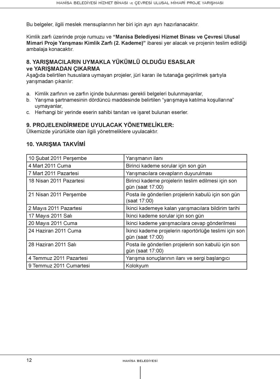 Kademe) ibaresi yer alacak ve projenin teslim edildiği ambalaja konacaktır. 8.