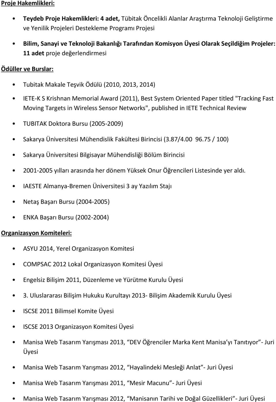 System Oriented Paper titled "Tracking Fast Moving Targets in Wireless Sensor Networks", published in IETE Technical Review TUBITAK Doktora Bursu (2005-2009) Sakarya Üniversitesi Mühendislik