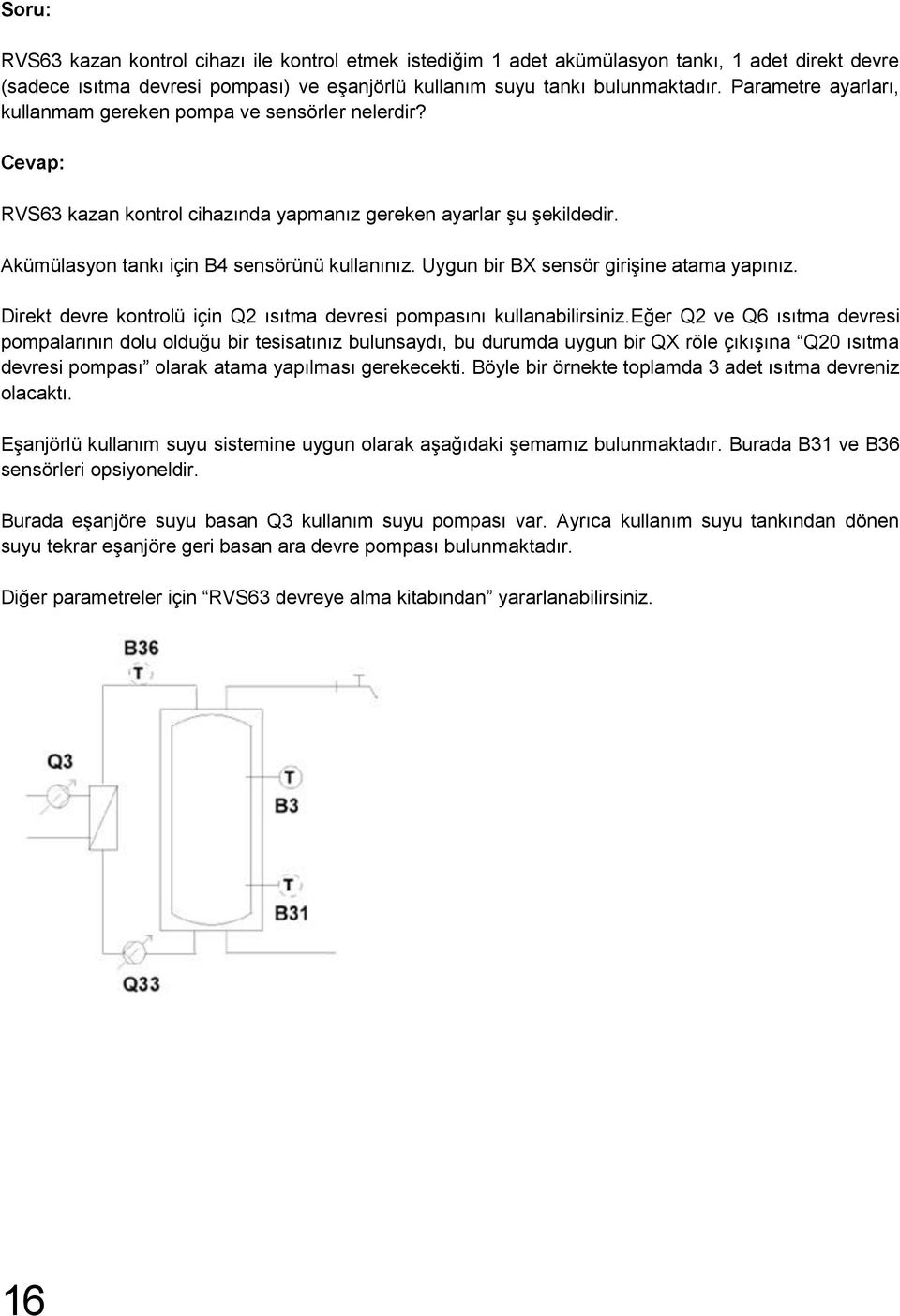 Uygun bir BX sensör girişine atama yapınız. Direkt devre kontrolü için Q2 ısıtma devresi pompasını kullanabilirsiniz.