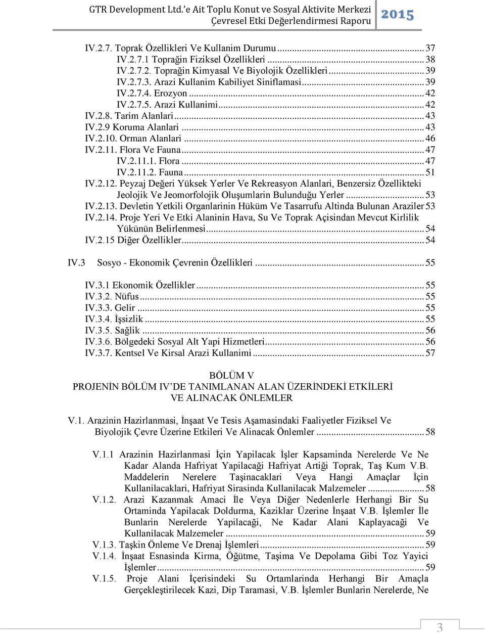 2.12. Peyzaj Değeri Yüksek Yerler Ve Rekreasyon Alanlari, Benzersiz Özellikteki Jeolojik Ve Jeomorfolojik Oluşumlarin Bulunduğu Yerler... 53 IV.2.13.