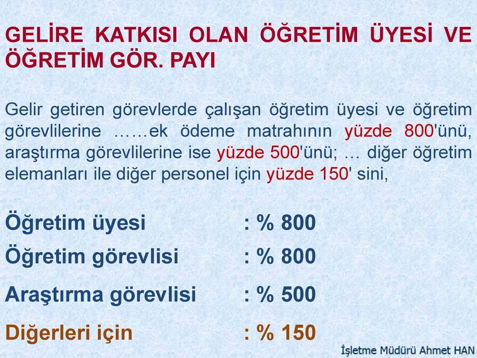 matrahının yüzde 800'ünü, araştırma görevlilerine ise yüzde 500'ünü; diğer öğretim