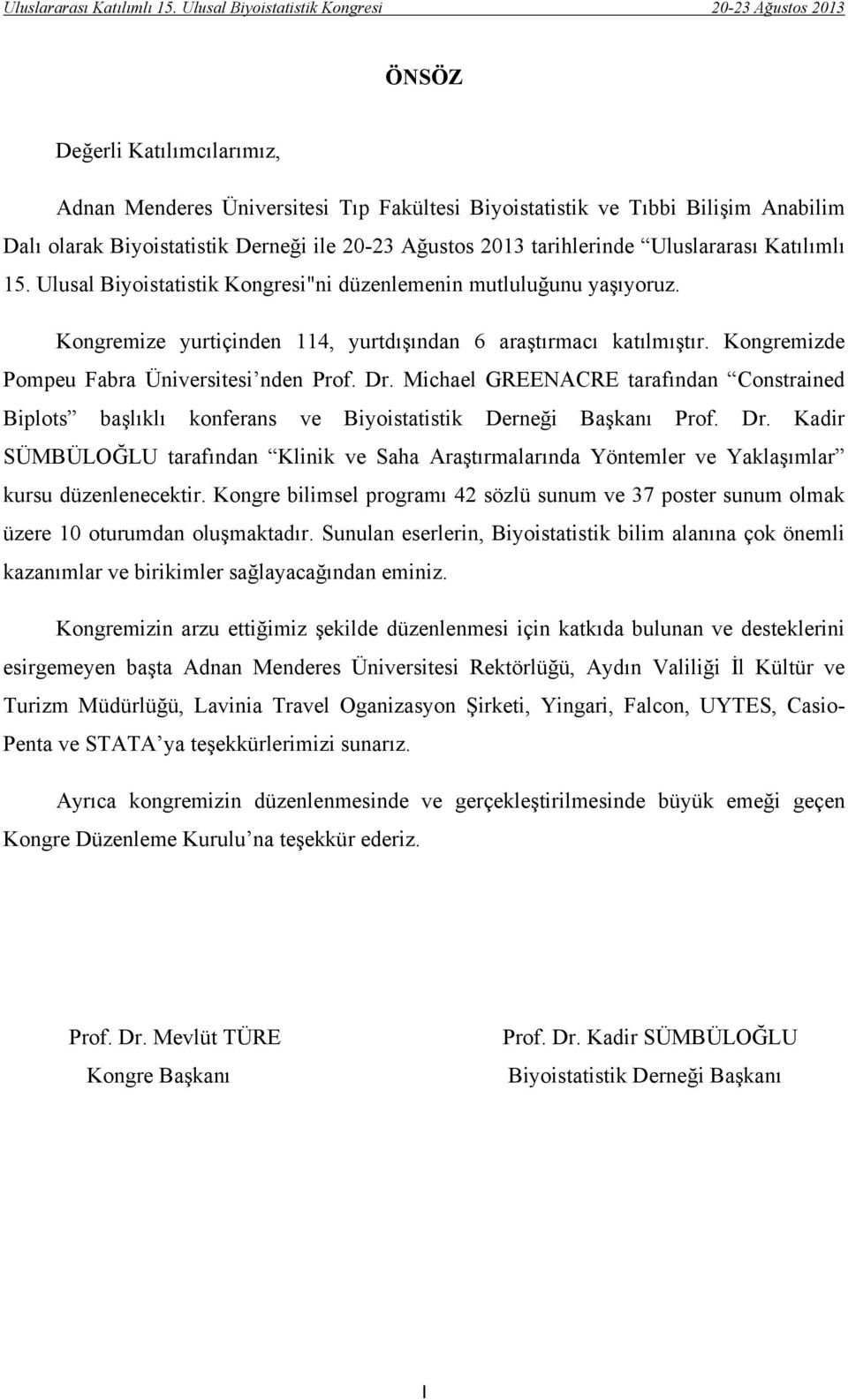 Dr. Michael GREENACRE tarafından Constrained Biplots başlıklı konferans ve Biyoistatistik Derneği Başkanı Prof. Dr.