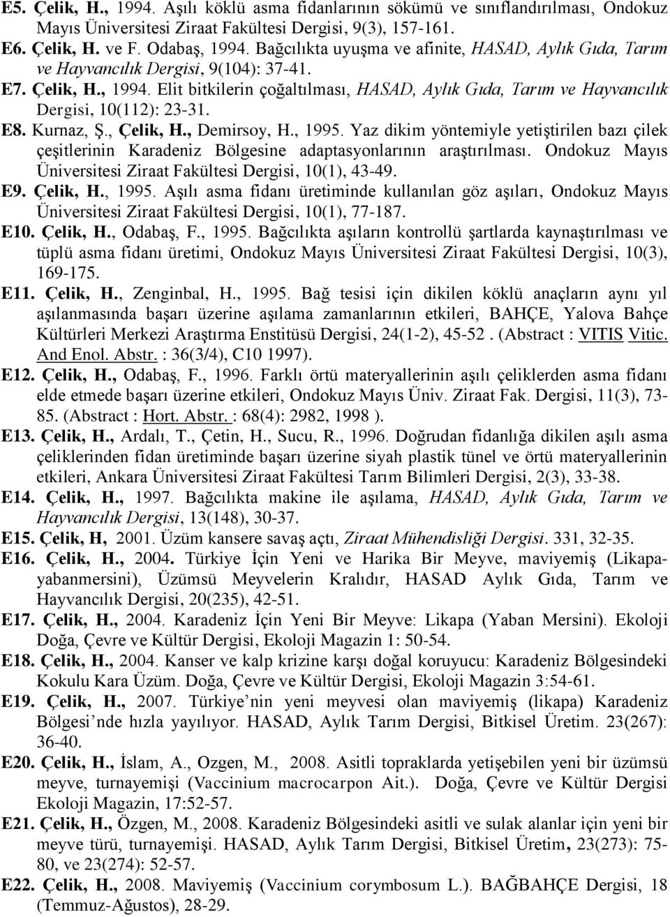 Elit bitkilerin çoğaltılması, HASAD, Aylık Gıda, Tarım ve Hayvancılık Dergisi, 10(112): 23-31. E8. Kurnaz, Ş., Çelik, H., Demirsoy, H., 1995.