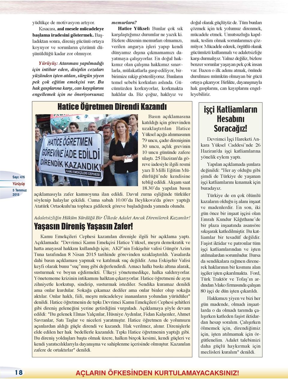 Bu hak gasplarına karşı, can kayıplarını engellemek için ne öneriyorsunuz memurlara? Hatice Yüksel: Bunlar çok sık karşılaştığımız durumlar ne yazık ki.