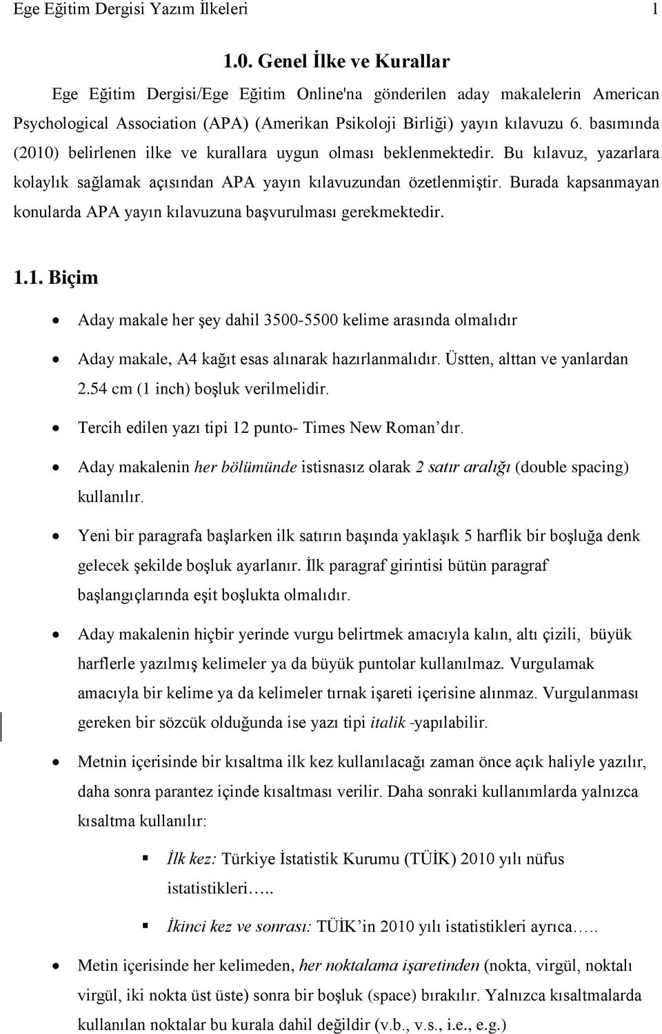 basımında (2010) belirlenen ilke ve kurallara uygun olması beklenmektedir. Bu kılavuz, yazarlara kolaylık sağlamak açısından APA yayın kılavuzundan özetlenmiştir.