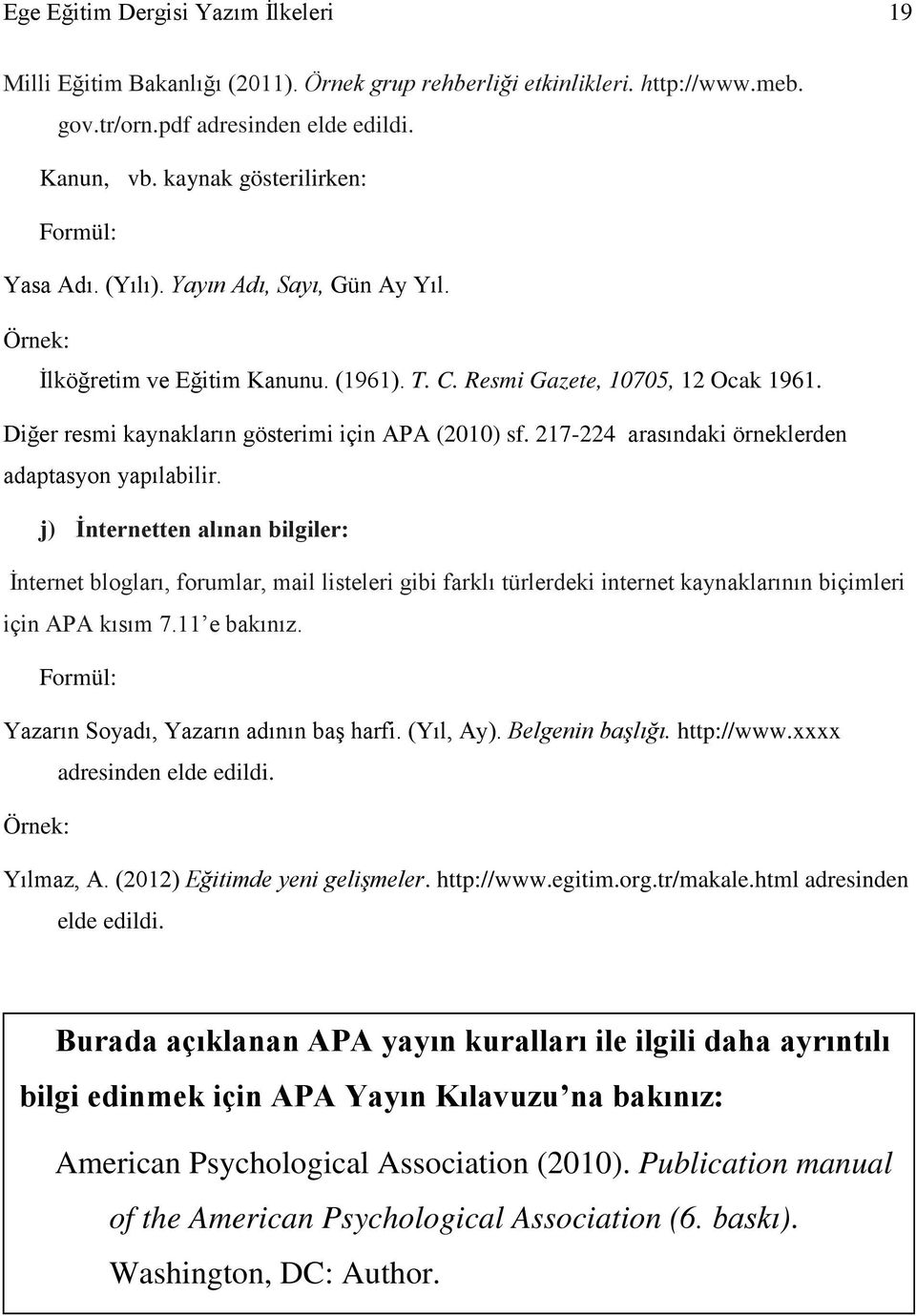 Diğer resmi kaynakların gösterimi için APA (2010) sf. 217-224 arasındaki örneklerden adaptasyon yapılabilir.