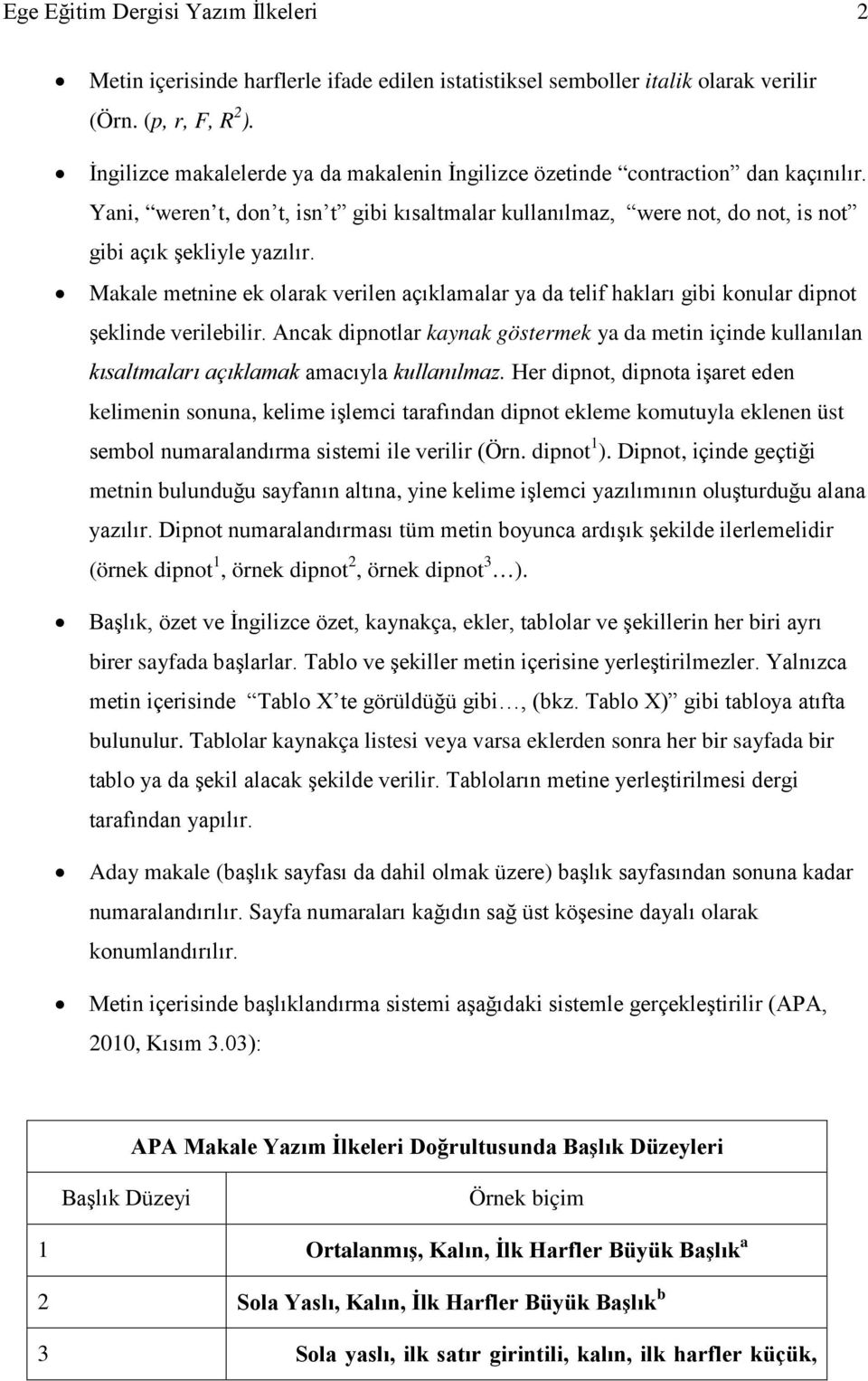 Makale metnine ek olarak verilen açıklamalar ya da telif hakları gibi konular dipnot şeklinde verilebilir.