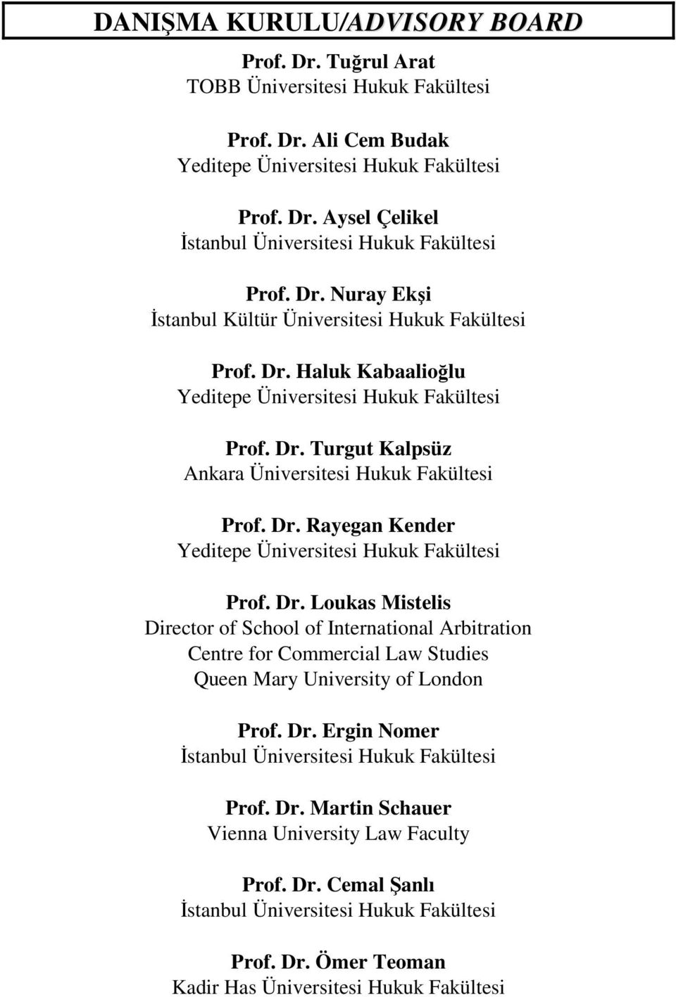 Dr. Loukas Mistelis Director of School of International Arbitration Centre for Commercial Law Studies Queen Mary University of London Prof. Dr. Ergin Nomer İstanbul Üniversitesi Hukuk Fakültesi Prof.