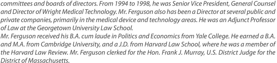 He was an Adjunct Professor of Law at the Georgetown University Law School. Mr. Ferguson received his B.A. cum laude in Politics and Economics from Yale College.