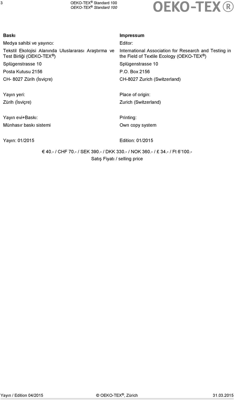 Box 2156 CH- 8027 Zürih (İsviçre) International Association for Research and Testing in the Field of Textile Ecology (OEKO-TEX ) CH-8027 Zurich