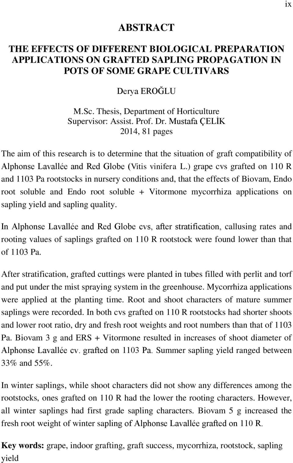 Mustafa ÇELİK 2014, 81 pages The aim of this research is to determine that the situation of graft compatibility of Alphonse Lavallée and Red Globe (Vitis vinifera L.