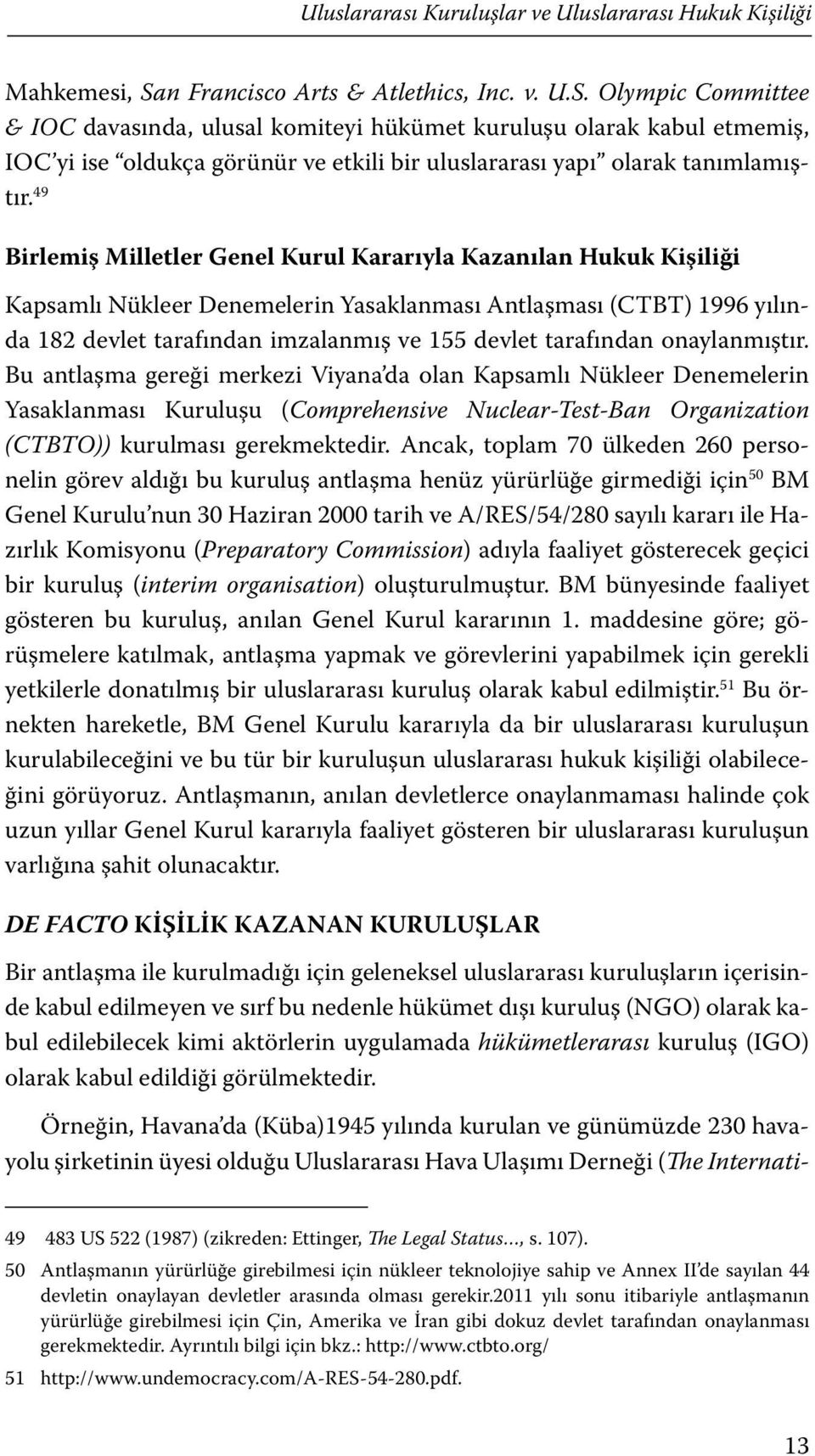 Olympic Committee & IOC davasında, ulusal komiteyi hükümet kuruluşu olarak kabul etmemiş, IOC yi ise oldukça görünür ve etkili bir uluslararası yapı olarak tanımlamıştır.