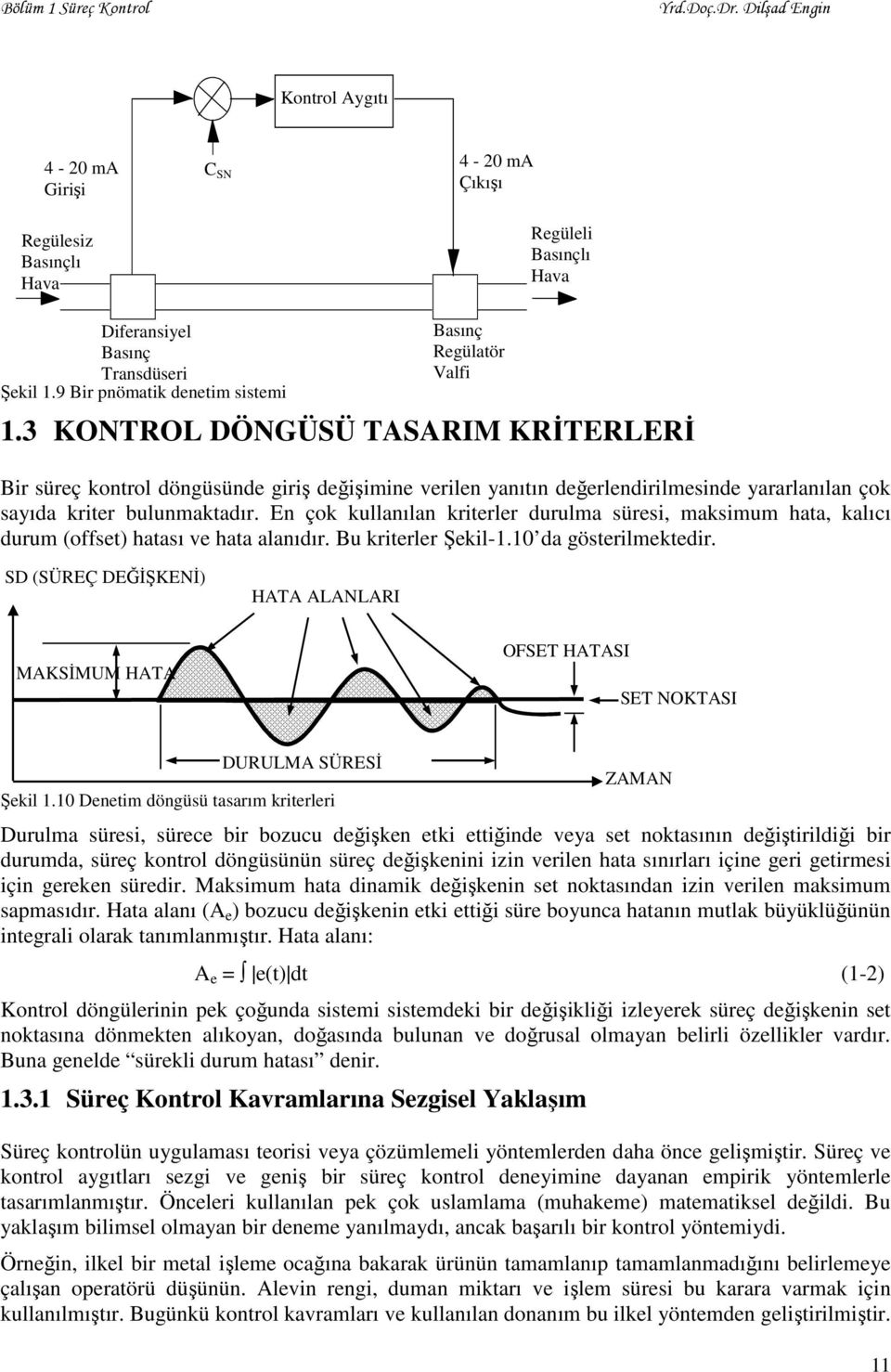 3 KONTROL DÖNGÜSÜ TASARIM KRİTERLERİ Bir süreç kontrol döngüsünde giriş değişimine verilen yanıtın değerlendirilmesinde yararlanılan çok sayıda kriter bulunmaktadır.