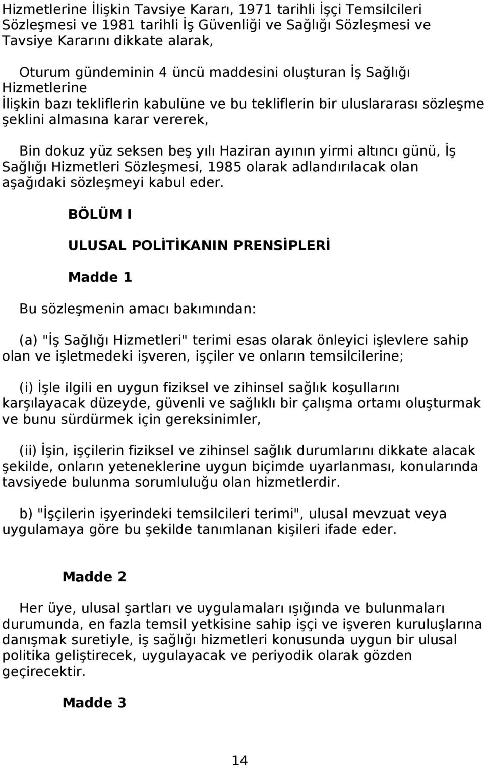 yirmi altıncı günü, İş Sağlığı Hizmetleri Sözleşmesi, 1985 olarak adlandırılacak olan aşağıdaki sözleşmeyi kabul eder.