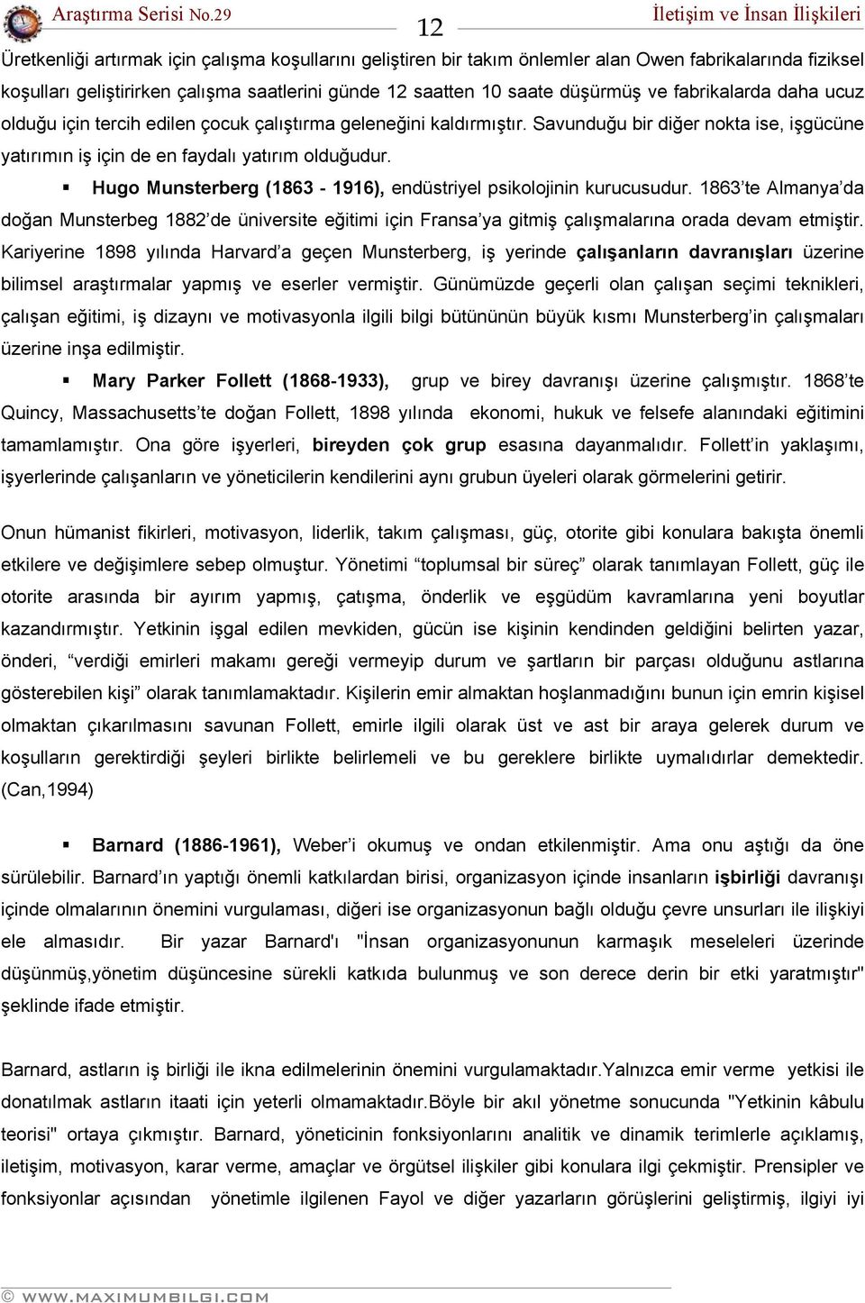 Hugo Munsterberg (1863-1916), endüstriyel psikolojinin kurucusudur. 1863 te Almanya da doğan Munsterbeg 1882 de üniversite eğitimi için Fransa ya gitmiş çalışmalarına orada devam etmiştir.