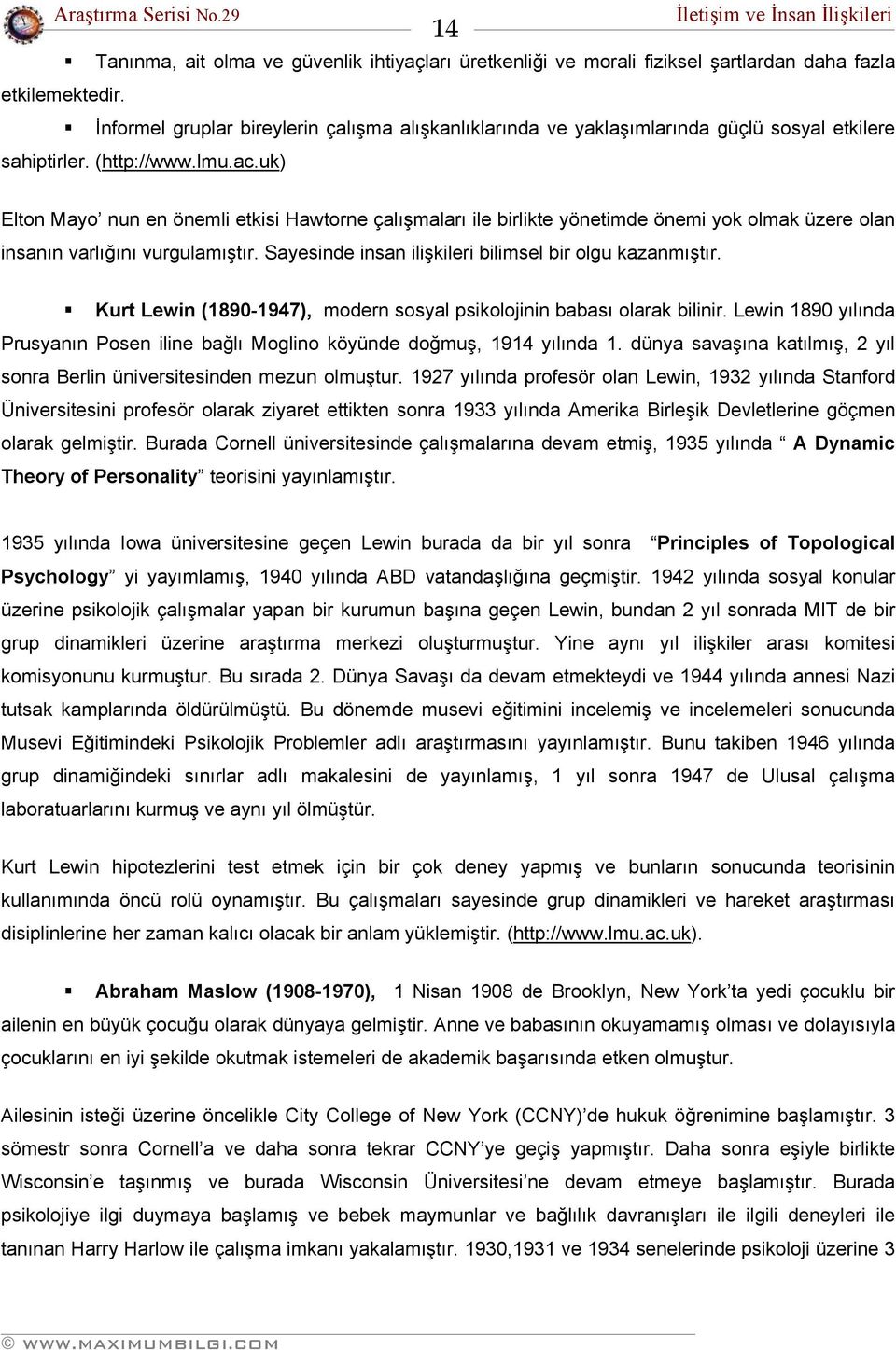 uk) Elton Mayo nun en önemli etkisi Hawtorne çalışmaları ile birlikte yönetimde önemi yok olmak üzere olan insanın varlığını vurgulamıştır. Sayesinde insan ilişkileri bilimsel bir olgu kazanmıştır.