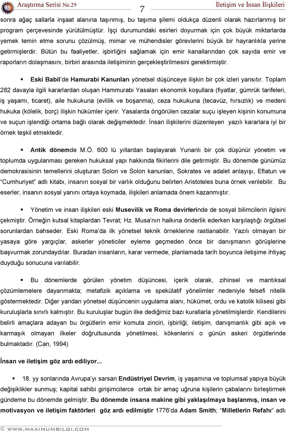 Bütün bu faaliyetler, işbirliğini sağlamak için emir kanallarından çok sayıda emir ve raporların dolaşmasını, birbiri arasında iletişiminin gerçekleştirilmesini gerektirmiştir.