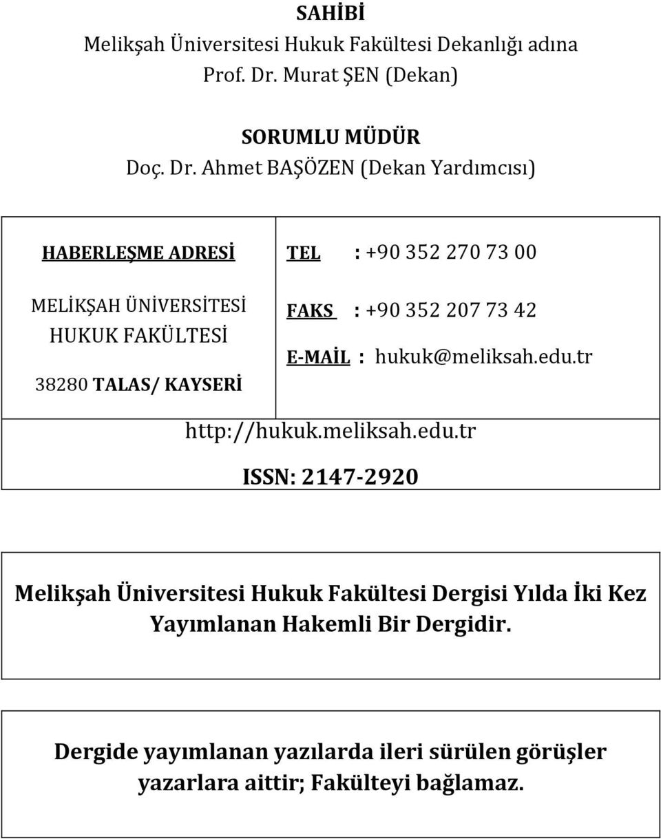 Ahmet BAŞÖZEN (Dekan Yardımcısı) HABERLEŞME ADRESİ TEL : +90 352 270 73 00 MELİKŞAH ÜNİVERSİTESİ HUKUK FAKÜLTESİ 38280 TALAS/