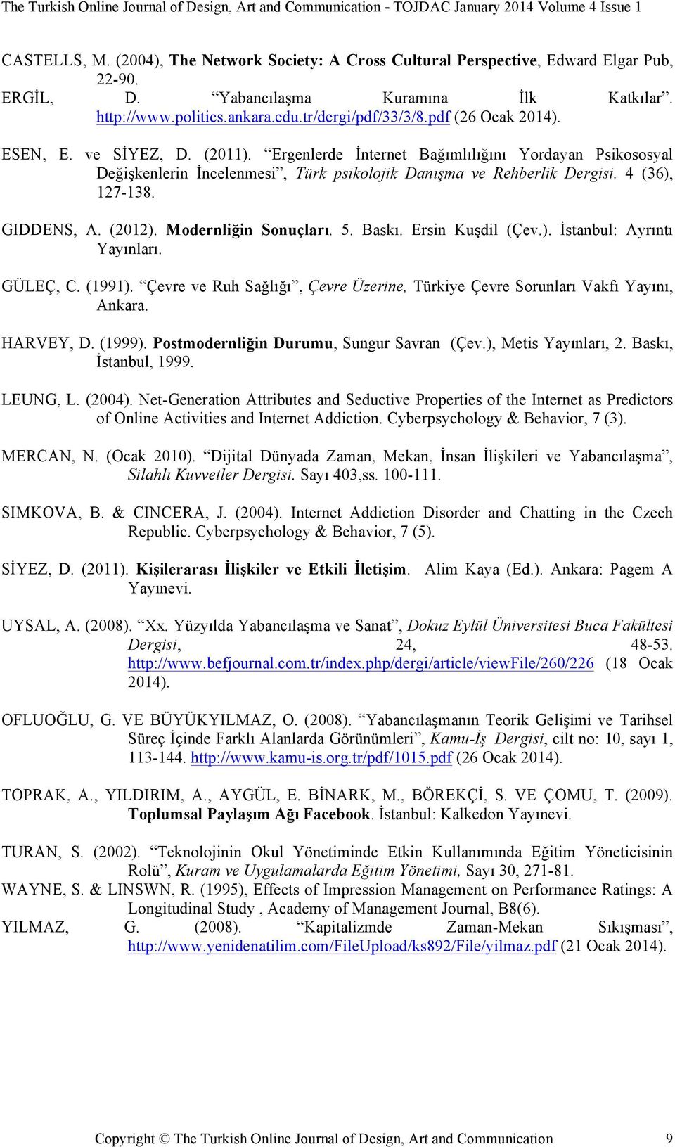 GIDDENS, A. (2012). Modernliğin Sonuçları. 5. Baskı. Ersin Kuşdil (Çev.). İstanbul: Ayrıntı Yayınları. GÜLEÇ, C. (1991).