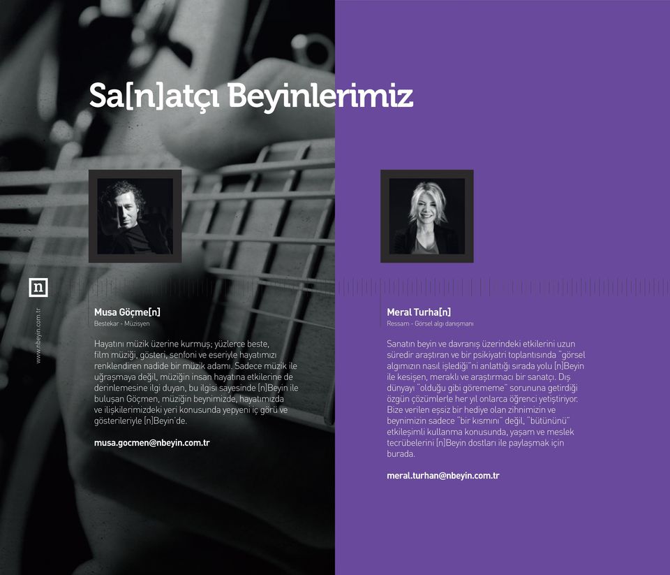 Sadece müzik ile uğraşmaya değil, müziğin insan hayatına etkilerine de derinlemesine ilgi duyan, bu ilgisi sayesinde [n]beyin ile buluşan Göçmen, müziğin beynimizde, hayatımızda ve ilişkilerimizdeki