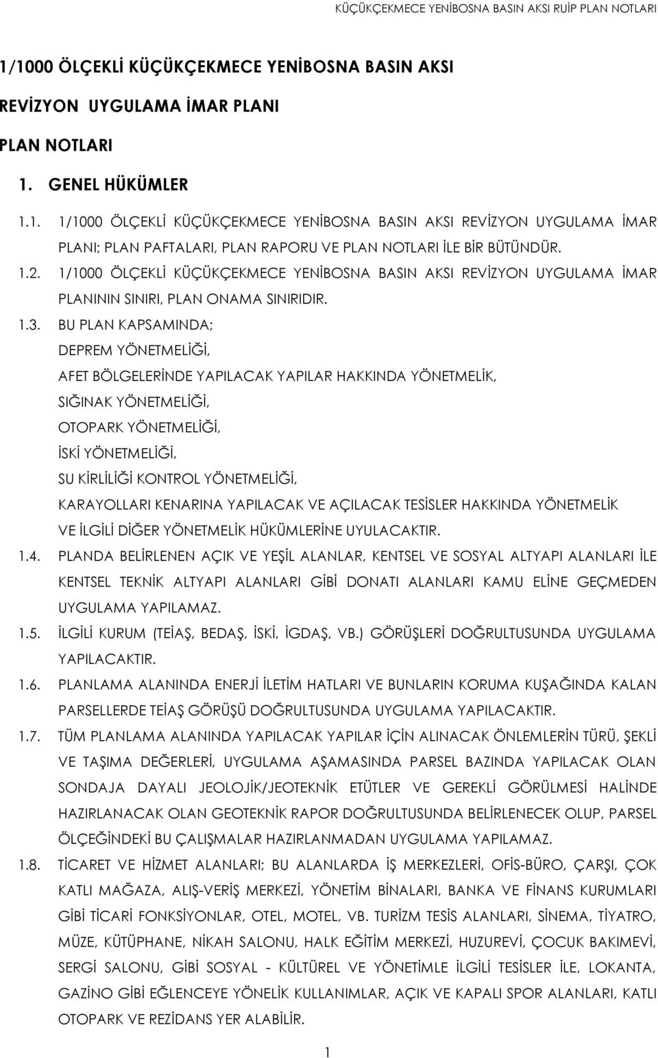 BU PLAN KAPSAMINDA; DEPREM YÖNETMELİĞİ, AFET BÖLGELERİNDE YAPILACAK YAPILAR HAKKINDA YÖNETMELİK, SIĞINAK YÖNETMELİĞİ, OTOPARK YÖNETMELİĞİ, İSKİ YÖNETMELİĞİ, SU KİRLİLİĞİ KONTROL YÖNETMELİĞİ,