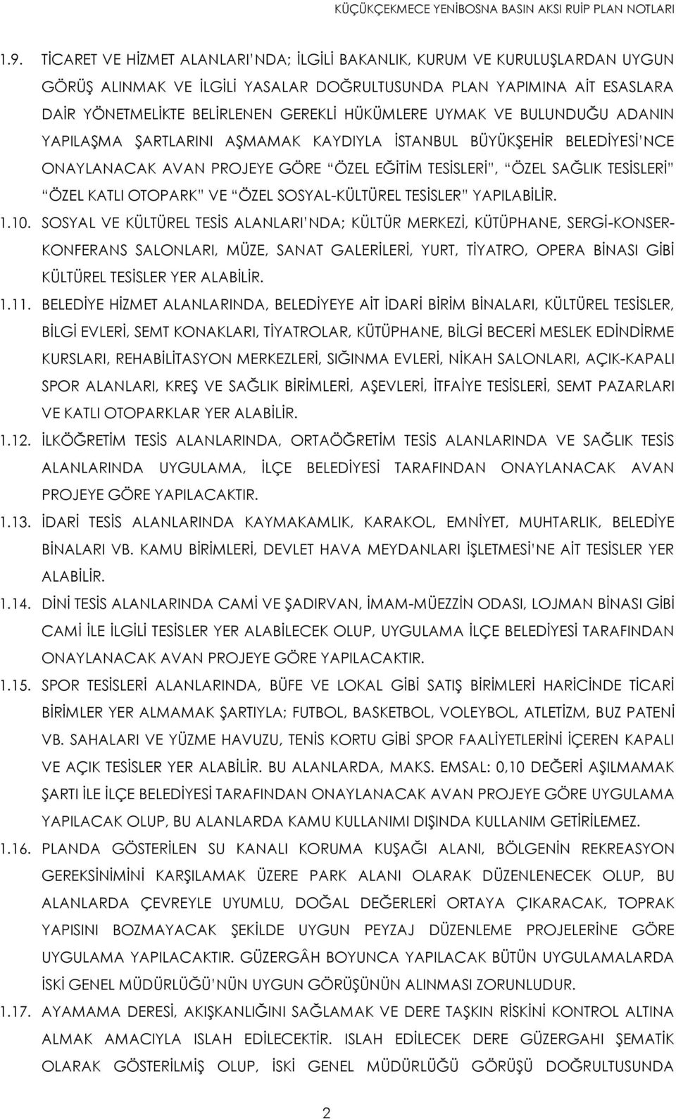 UYMAK VE BULUNDUĞU ADANIN YAPILAŞMA ŞARTLARINI AŞMAMAK KAYDIYLA İSTANBUL BÜYÜKŞEHİR BELEDİYESİ NCE ONAYLANACAK AVAN PROJEYE GÖRE ÖZEL EĞİTİM TESİSLERİ, ÖZEL SAĞLIK TESİSLERİ ÖZEL KATLI OTOPARK VE