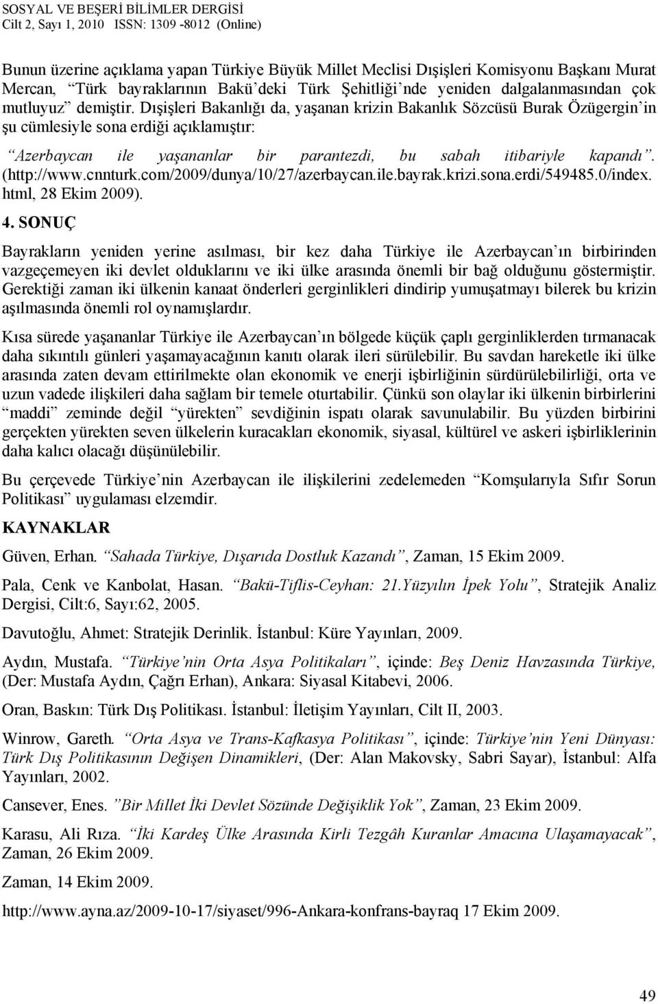 cnnturk.com/2009/dunya/10/27/azerbaycan.ile.bayrak.krizi.sona.erdi/549485.0/index. html, 28 Ekim 2009). 4.