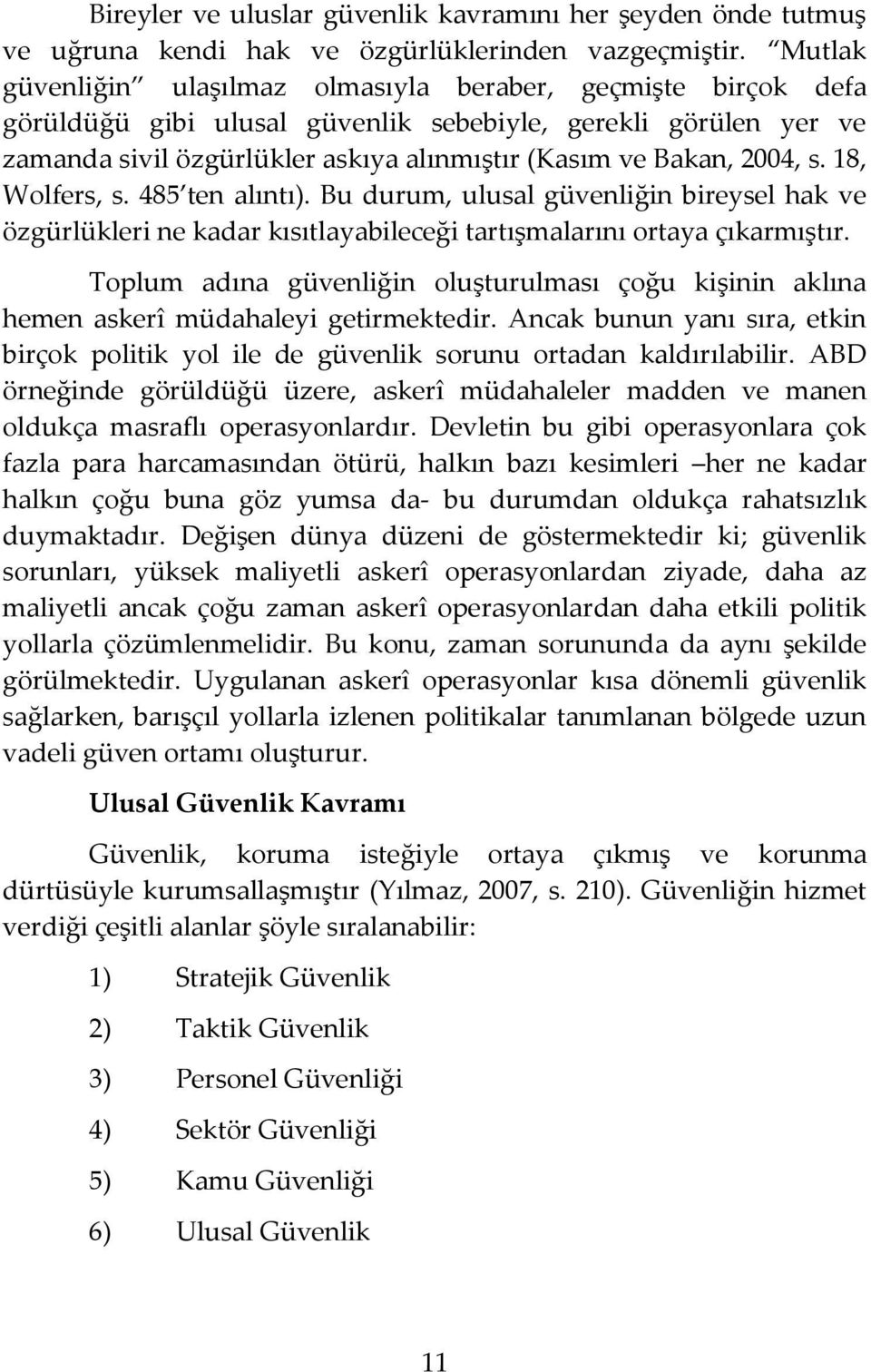 s. 18, Wolfers, s. 485 ten alıntı). Bu durum, ulusal güvenliğin bireysel hak ve özgürlükleri ne kadar kısıtlayabileceği tartışmalarını ortaya çıkarmıştır.