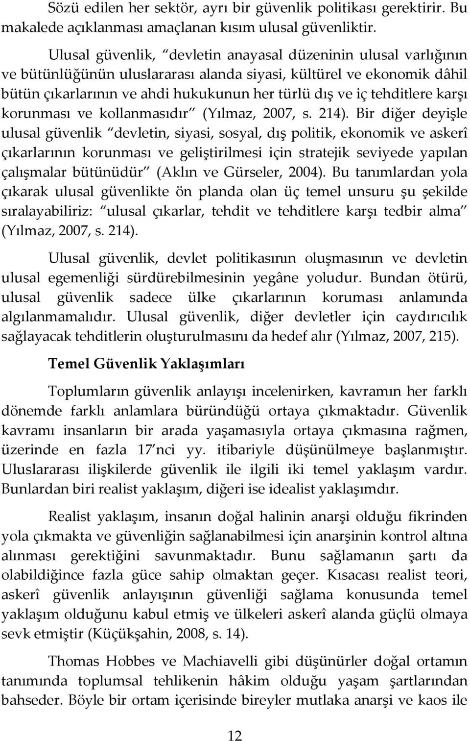 tehditlere karşı korunması ve kollanmasıdır (Yılmaz, 2007, s. 214).