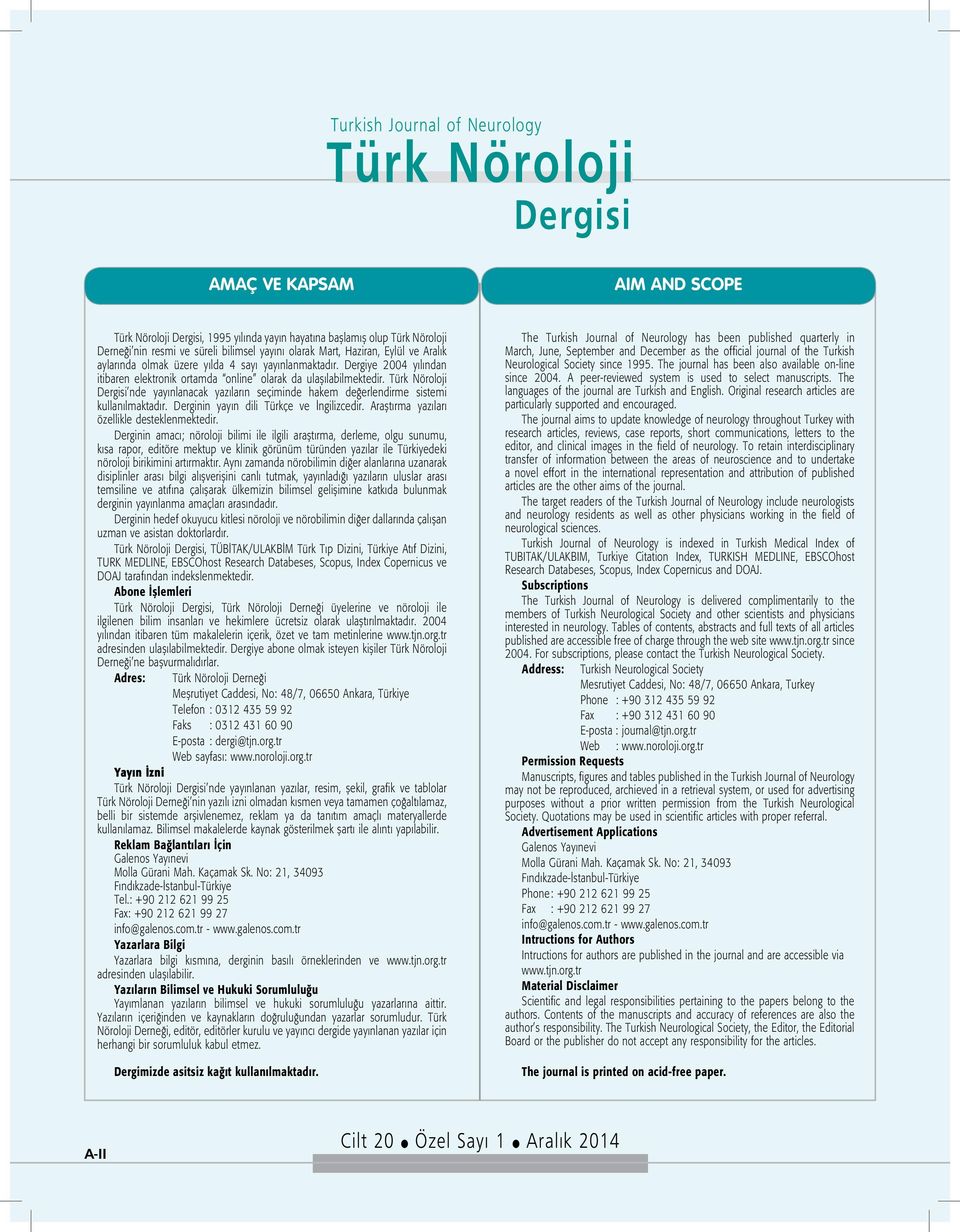 Türk Nöroloji Dergisi nde yayınlanacak yazıların seçiminde hakem değerlendirme sistemi kullanılmaktadır. Derginin yayın dili Türkçe ve İngilizcedir. Araştırma yazıları özellikle desteklenmektedir.