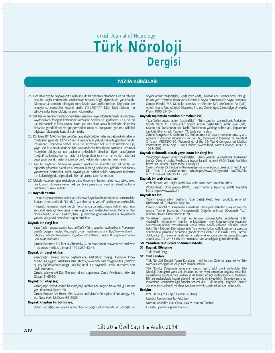 Metin içinde her tabloya atıfta bulunulduğuna emin olunmalıdır. 24.