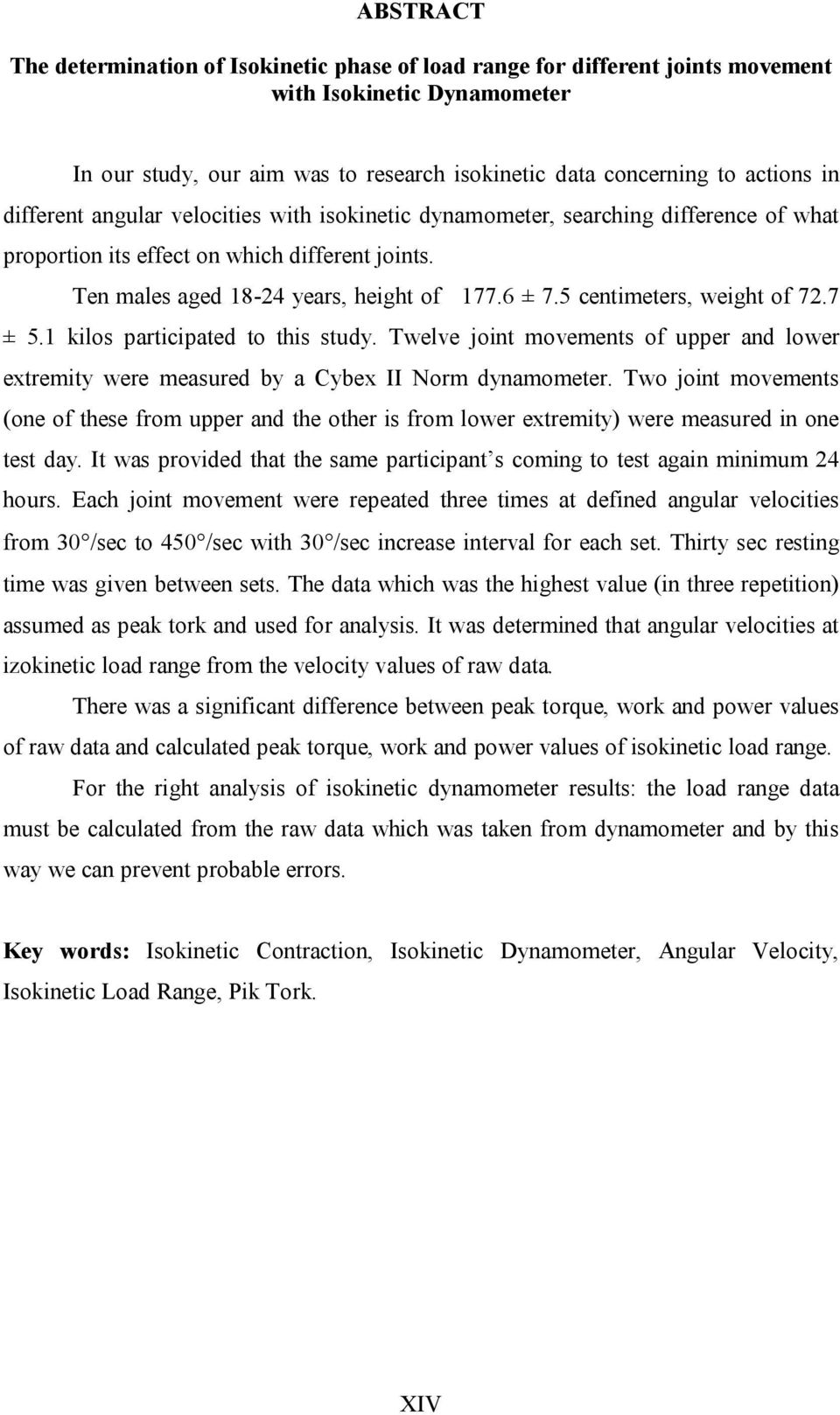 5 centimeters, weight of 72.7 ± 5.1 kilos participated to this study. Twelve joint movements of upper and lower extremity were measured by a Cybex II Norm dynamometer.