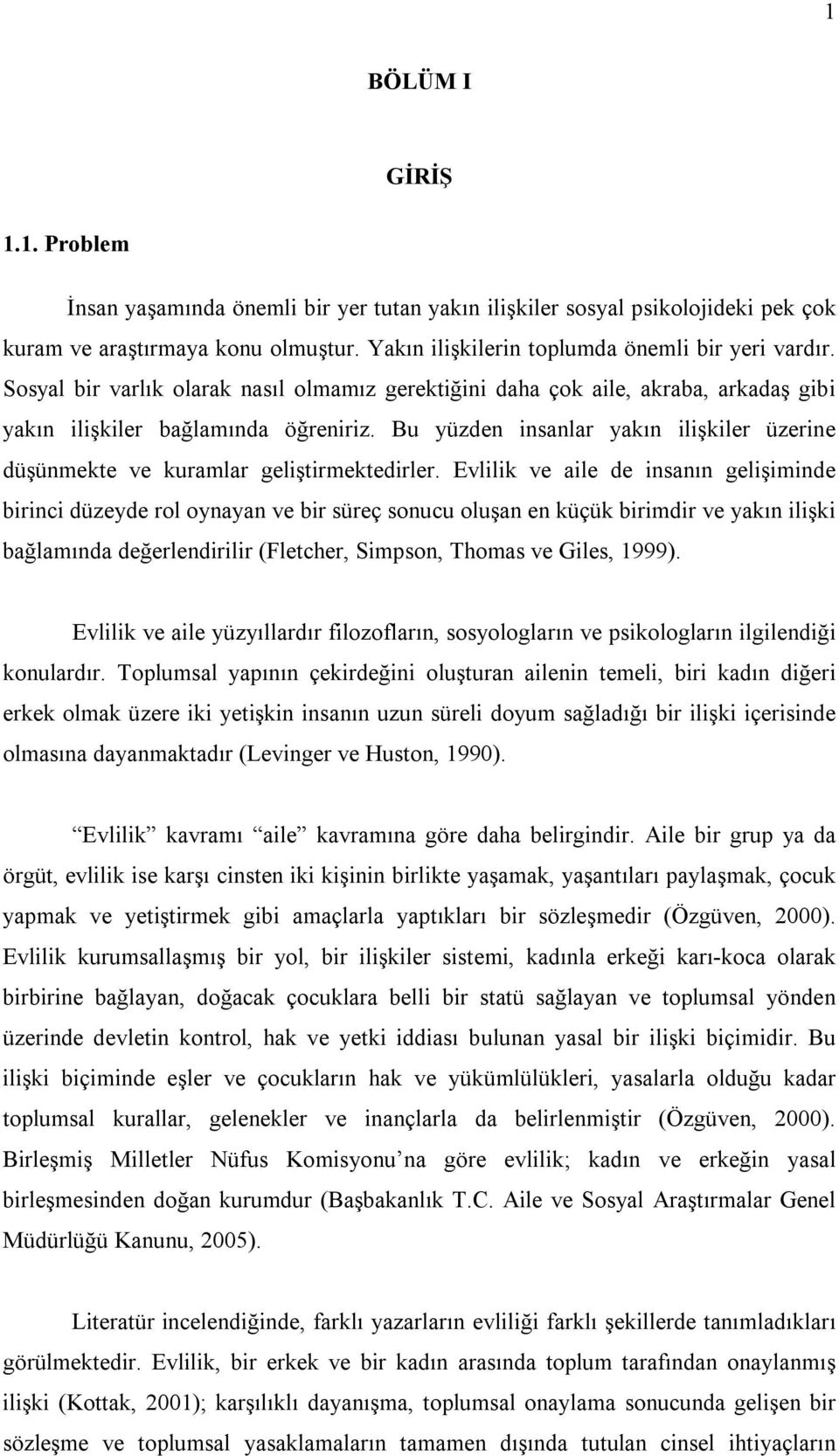 Bu yüzden insanlar yakın ilişkiler üzerine düşünmekte ve kuramlar geliştirmektedirler.