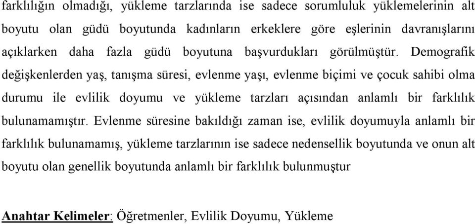 Demografik değişkenlerden yaş, tanışma süresi, evlenme yaşı, evlenme biçimi ve çocuk sahibi olma durumu ile evlilik doyumu ve yükleme tarzları açısından anlamlı bir