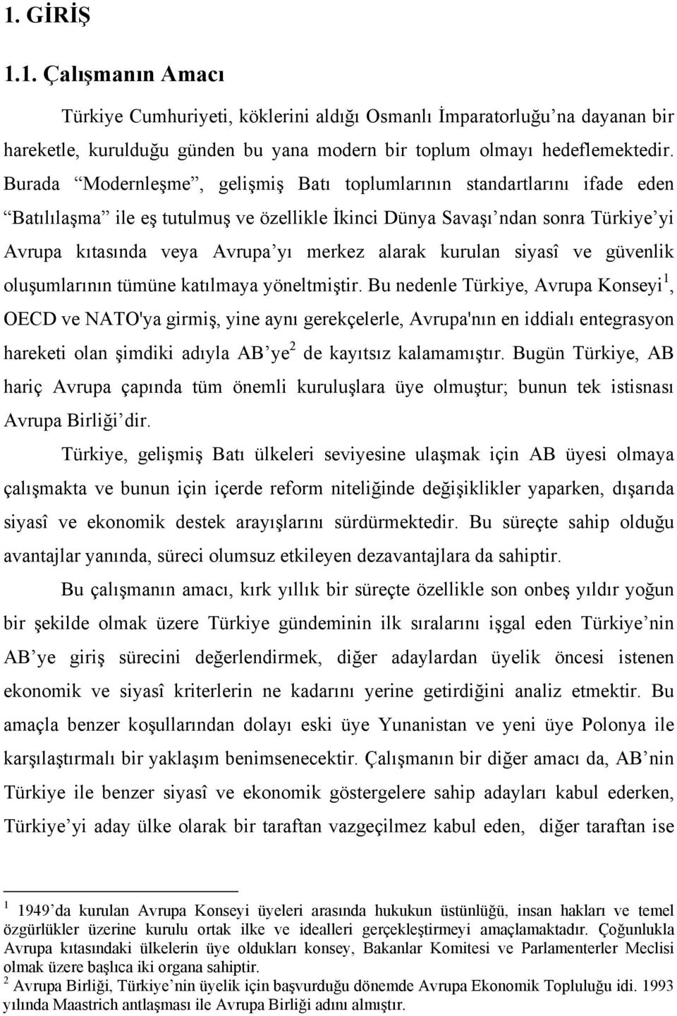 alarak kurulan siyasî ve güvenlik oluşumlarının tümüne katılmaya yöneltmiştir.