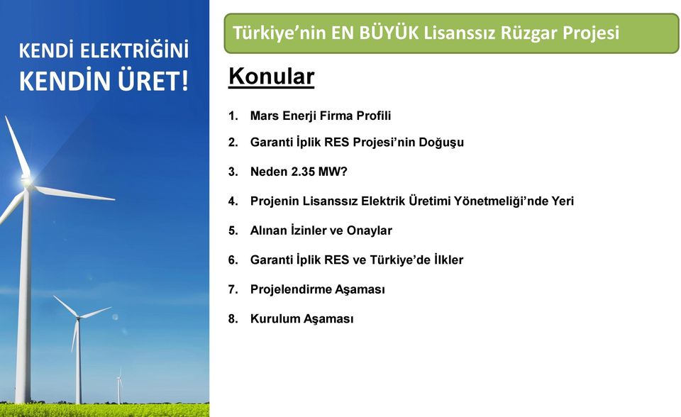 35 MW? 4. Projenin Lisanssız Elektrik Üretimi Yönetmeliği nde Yeri 5.