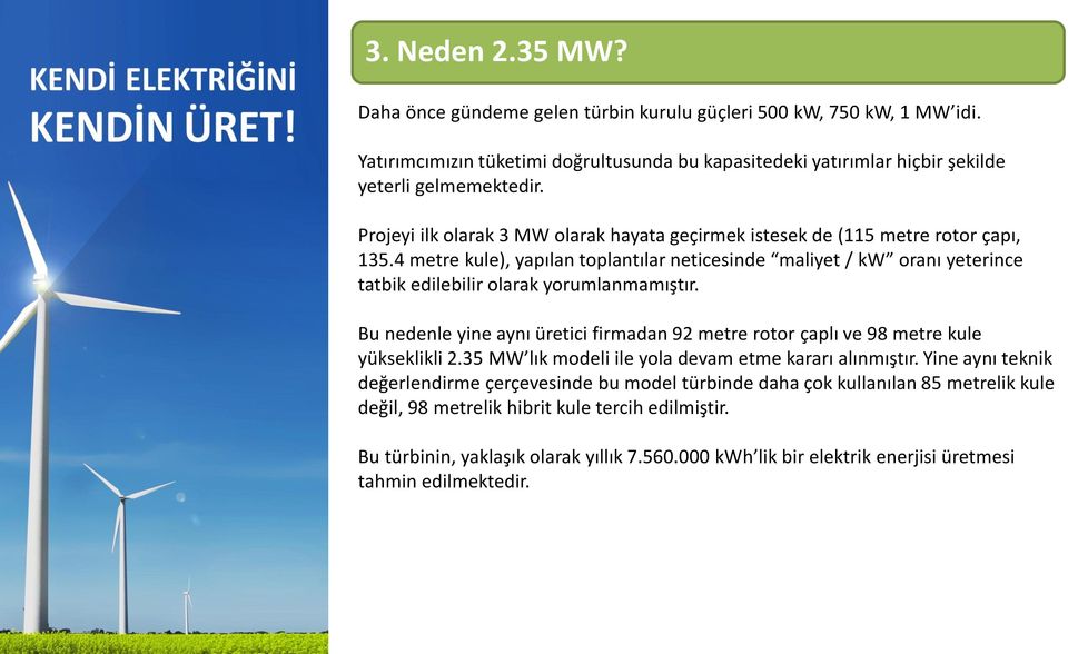 4 metre kule), yapılan toplantılar neticesinde maliyet / kw oranı yeterince tatbik edilebilir olarak yorumlanmamıştır.