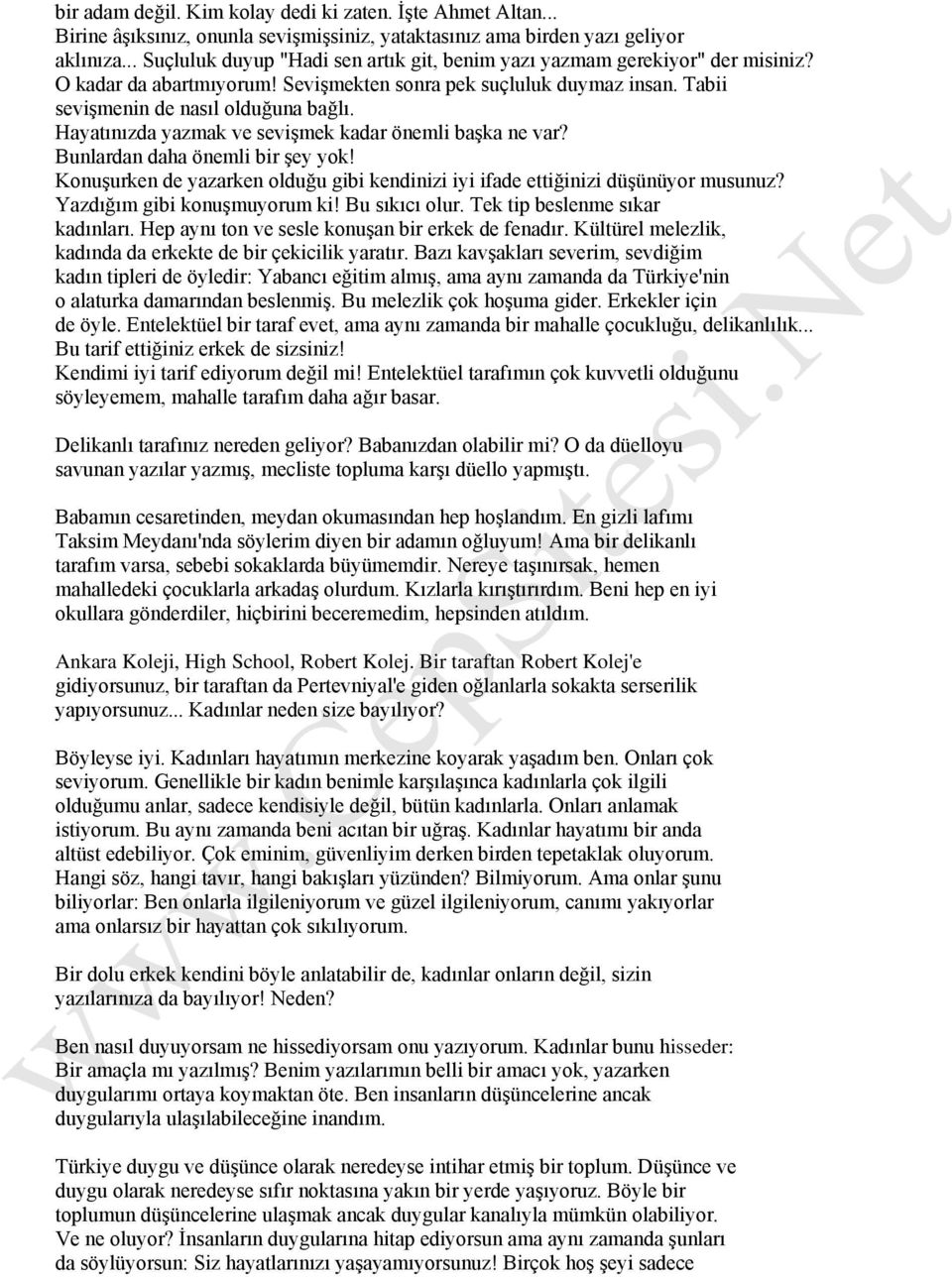 Hayatınızda yazmak ve sevişmek kadar önemli başka ne var? Bunlardan daha önemli bir şey yok! Konuşurken de yazarken olduğu gibi kendinizi iyi ifade ettiğinizi düşünüyor musunuz?