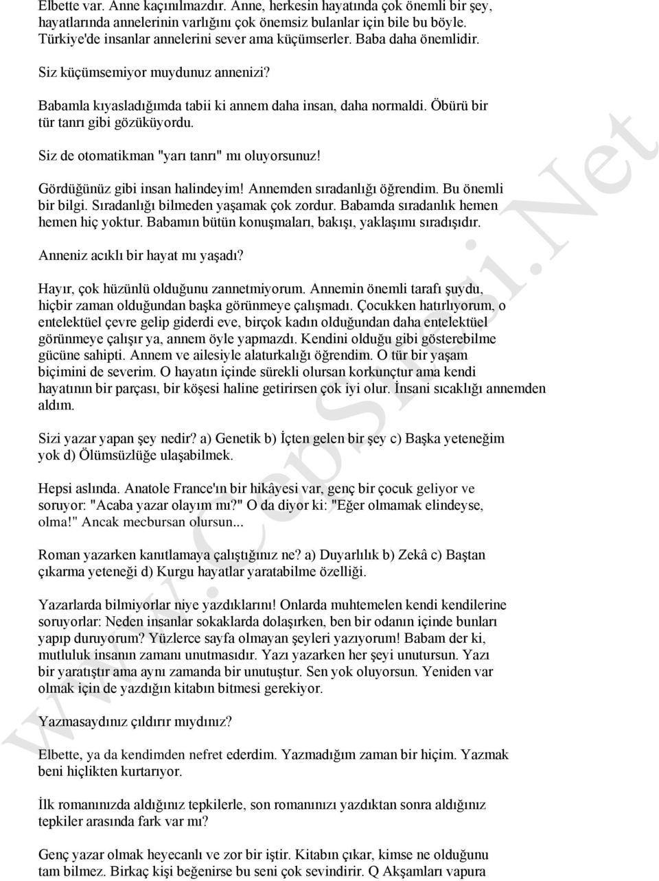 Öbürü bir tür tanrı gibi gözüküyordu. Siz de otomatikman "yarı tanrı" mı oluyorsunuz! Gördüğünüz gibi insan halindeyim! Annemden sıradanlığı öğrendim. Bu önemli bir bilgi.